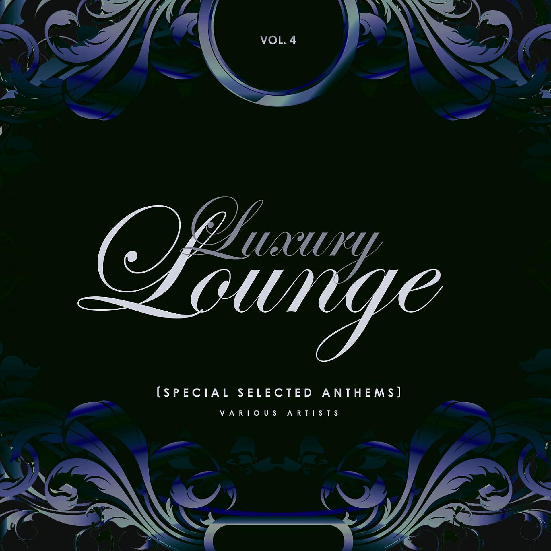 Постер альбома Luxury Lounge (Special Selected Anthems), Vol. 4