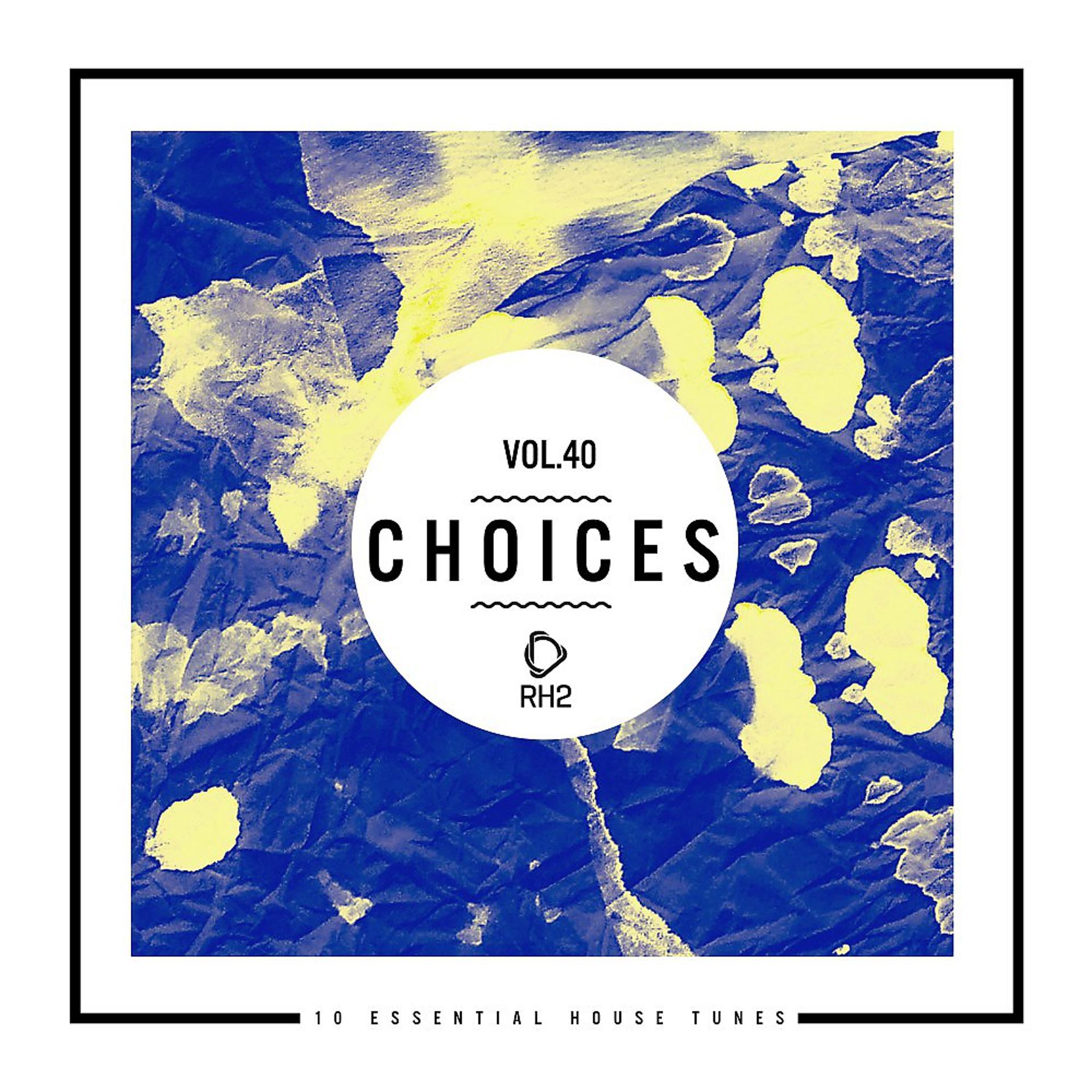 Постер альбома Choices - 10 Essential House Tunes, Vol. 40