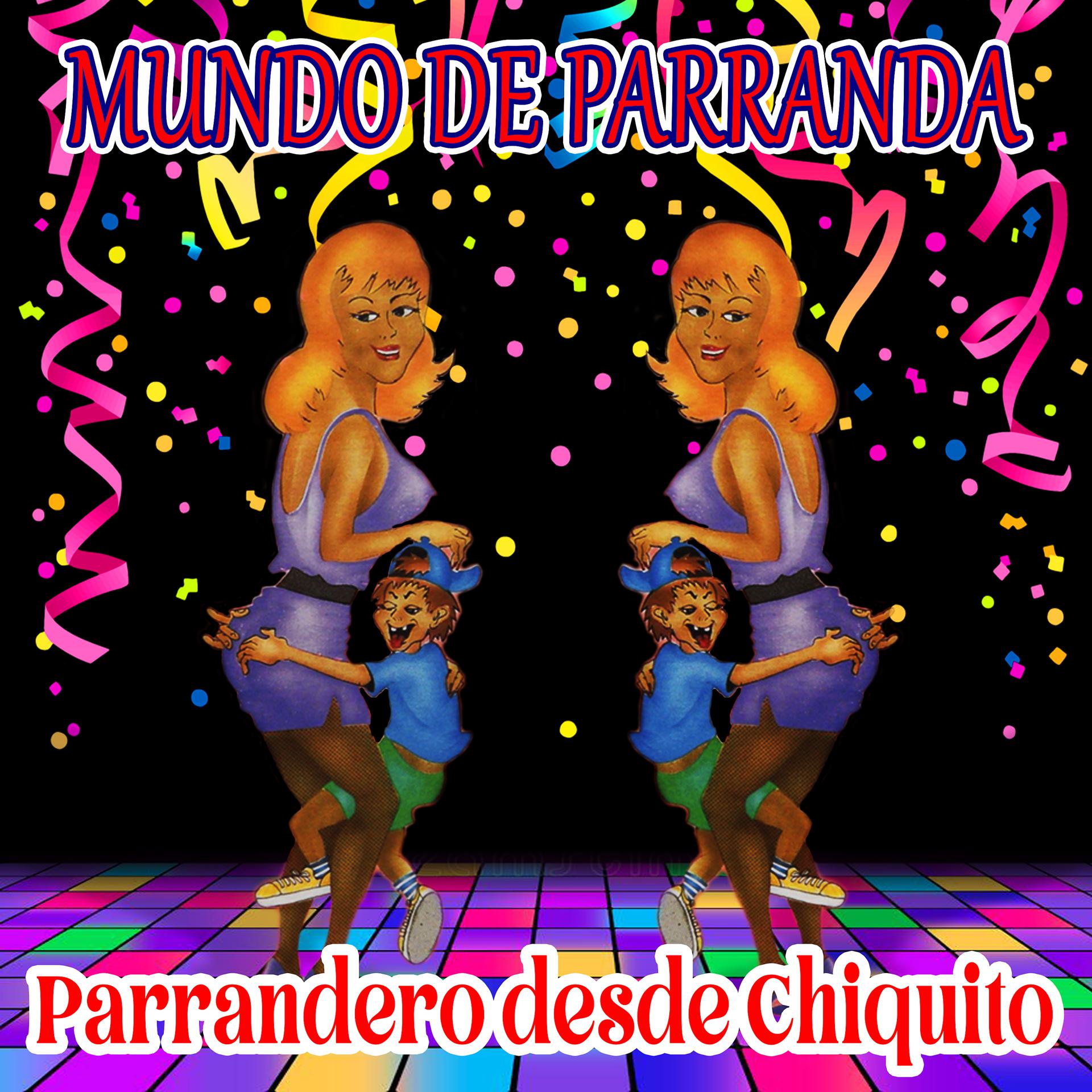 Постер альбома Mundo de Parranda Parrandero Desde Chiquito