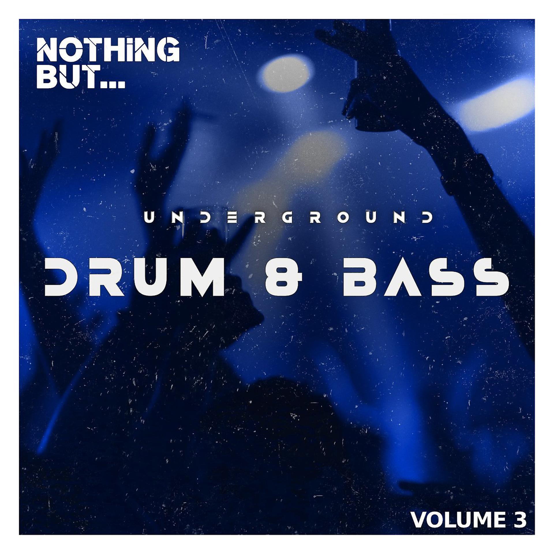 Постер альбома Nothing But... Underground Drum & Bass, Vol. 03