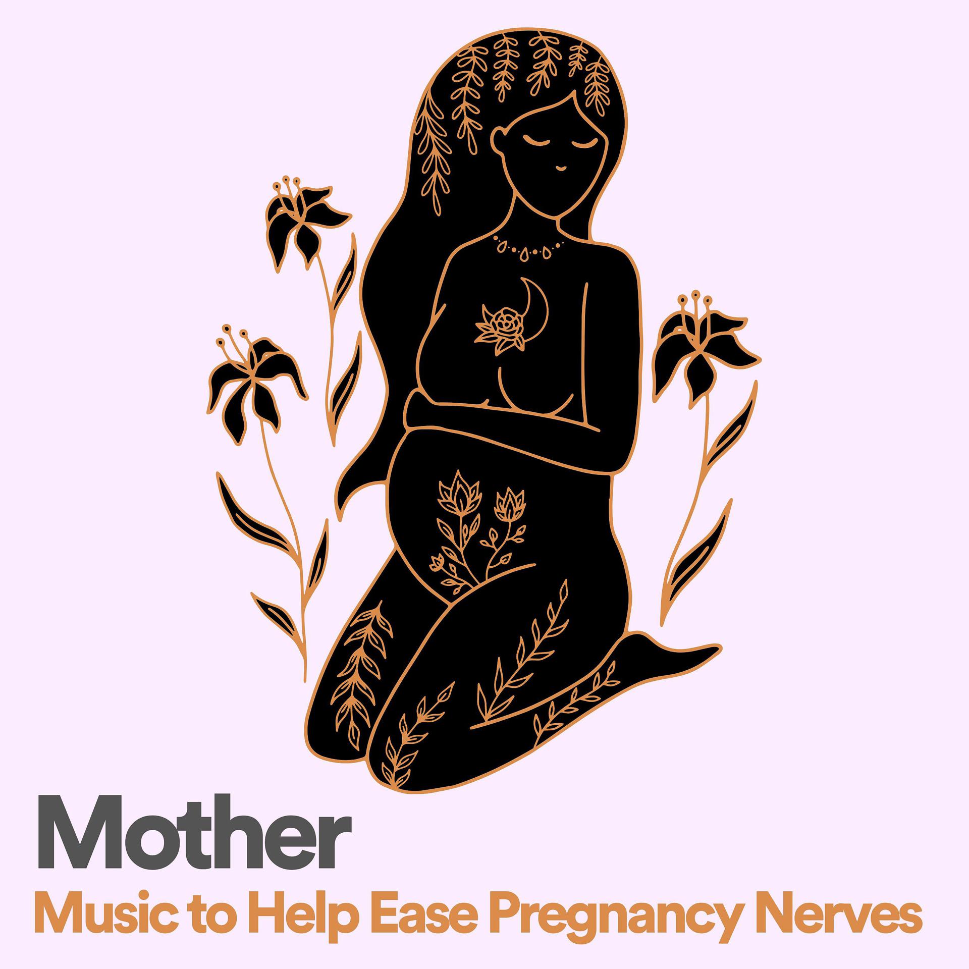Постер альбома Mother Music to Help Ease Pregnancy Nerves