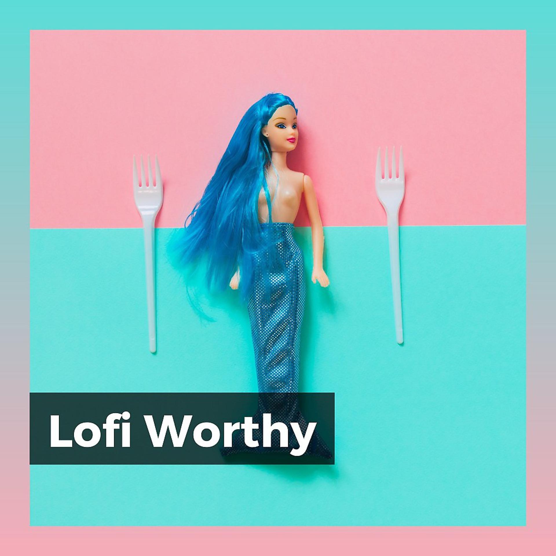 Постер альбома Lofi Worthy