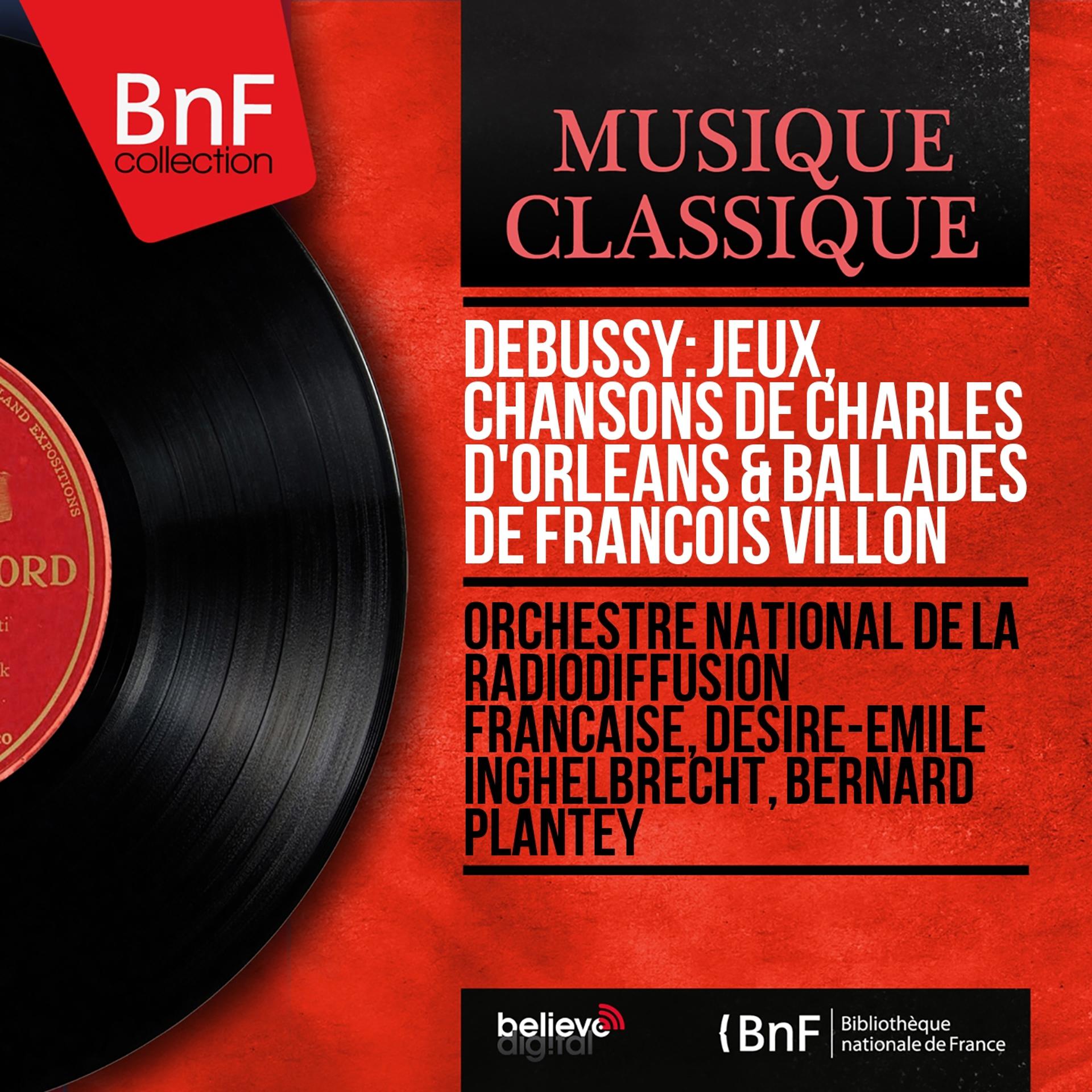 Постер альбома Debussy: Jeux, Chansons de Charles d'Orléans & Ballades de François Villon (Mono Version)