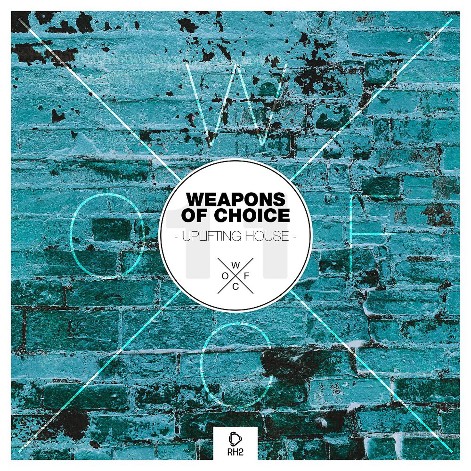 Постер альбома Weapons of Choice - Uplifting House, Vol. 11