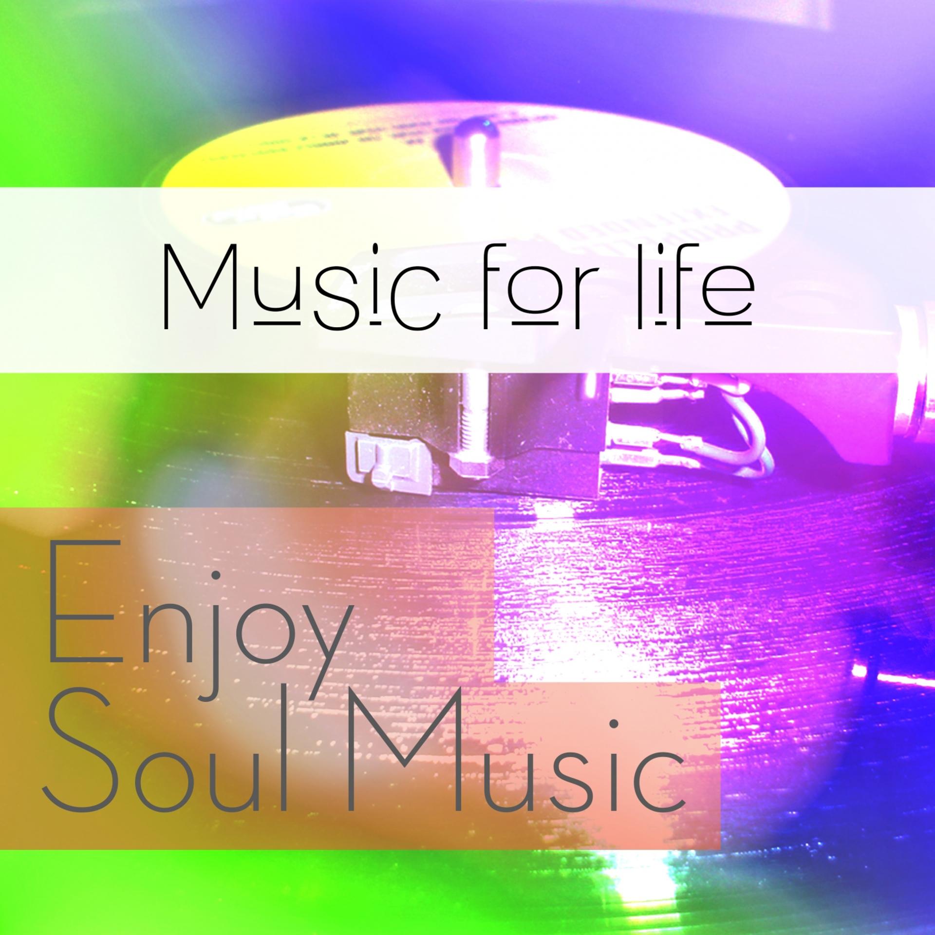 Постер альбома Music for Life: Enjoy Soul Music