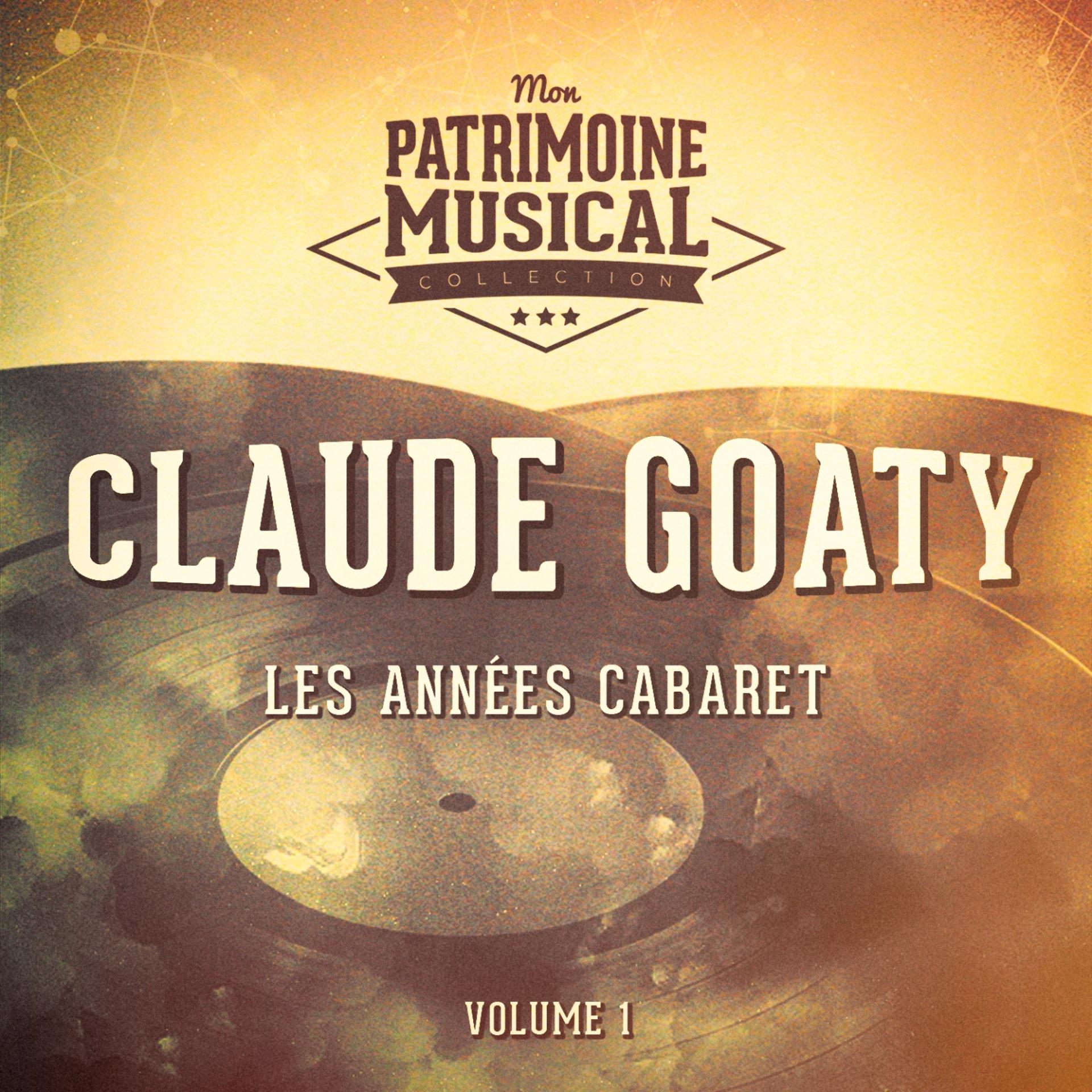 Постер альбома Les années cabaret : Claude Goaty, Vol. 1