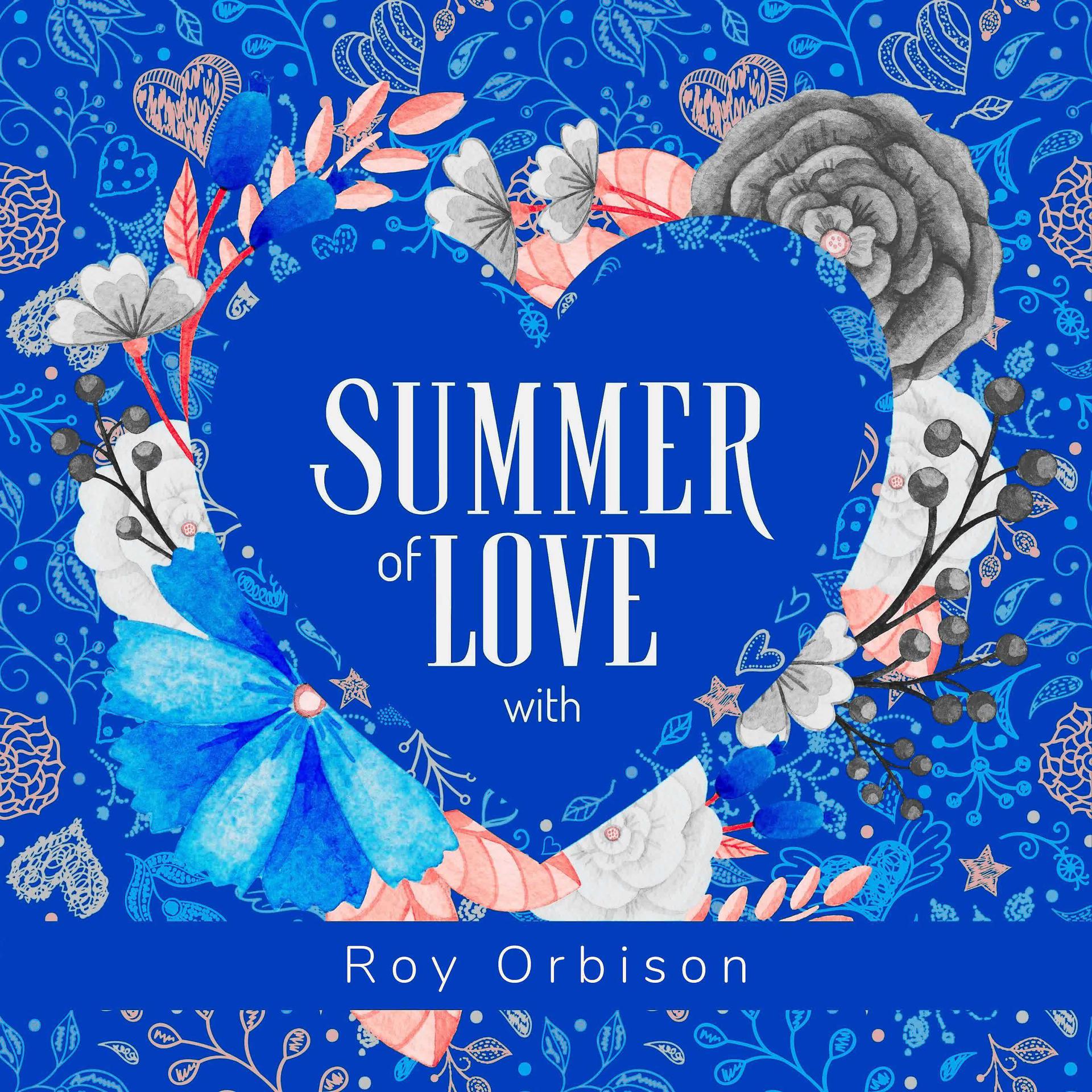 Постер альбома Summer of Love with Roy Orbison