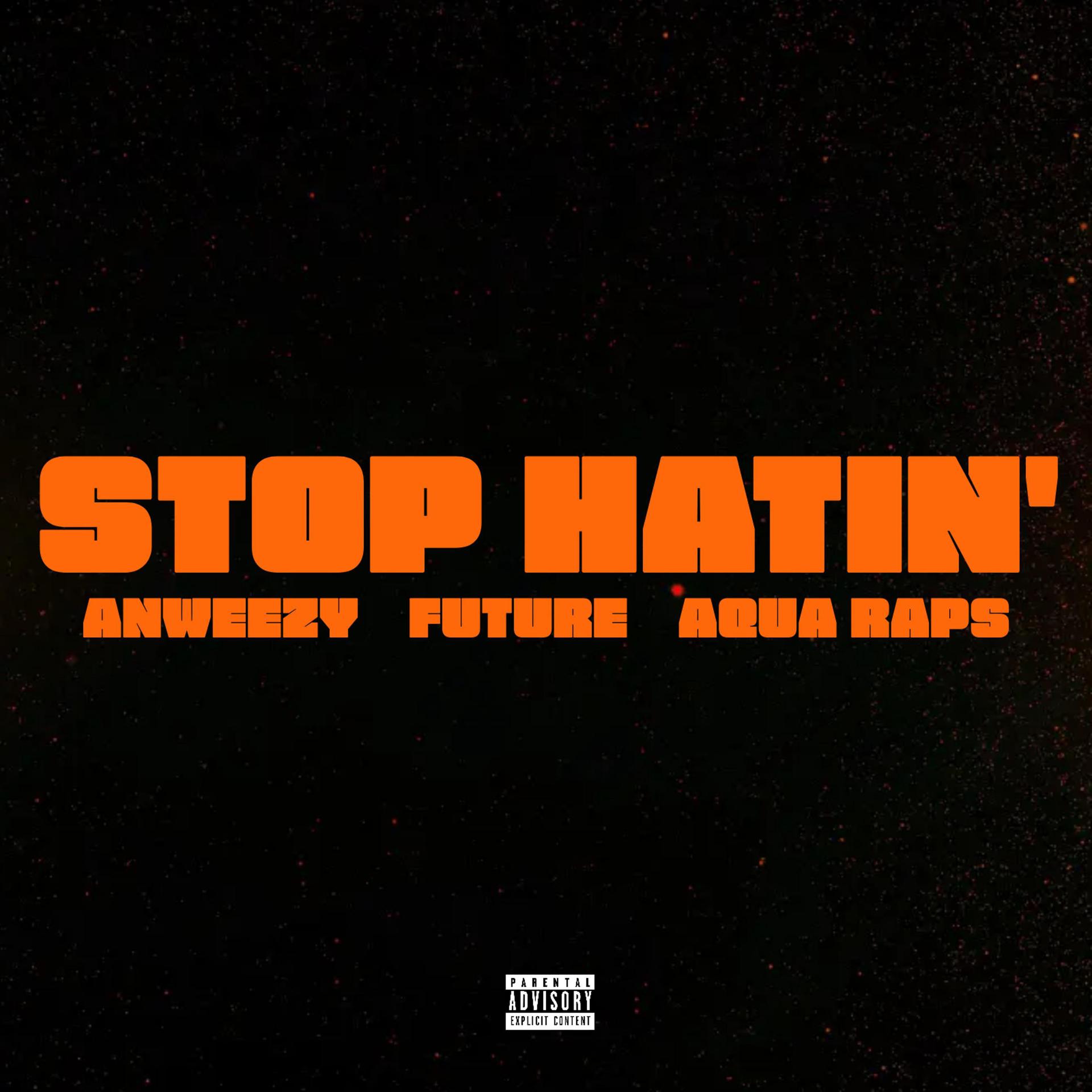 Постер альбома Stop Hatin' (feat. Future & Aqua Raps)