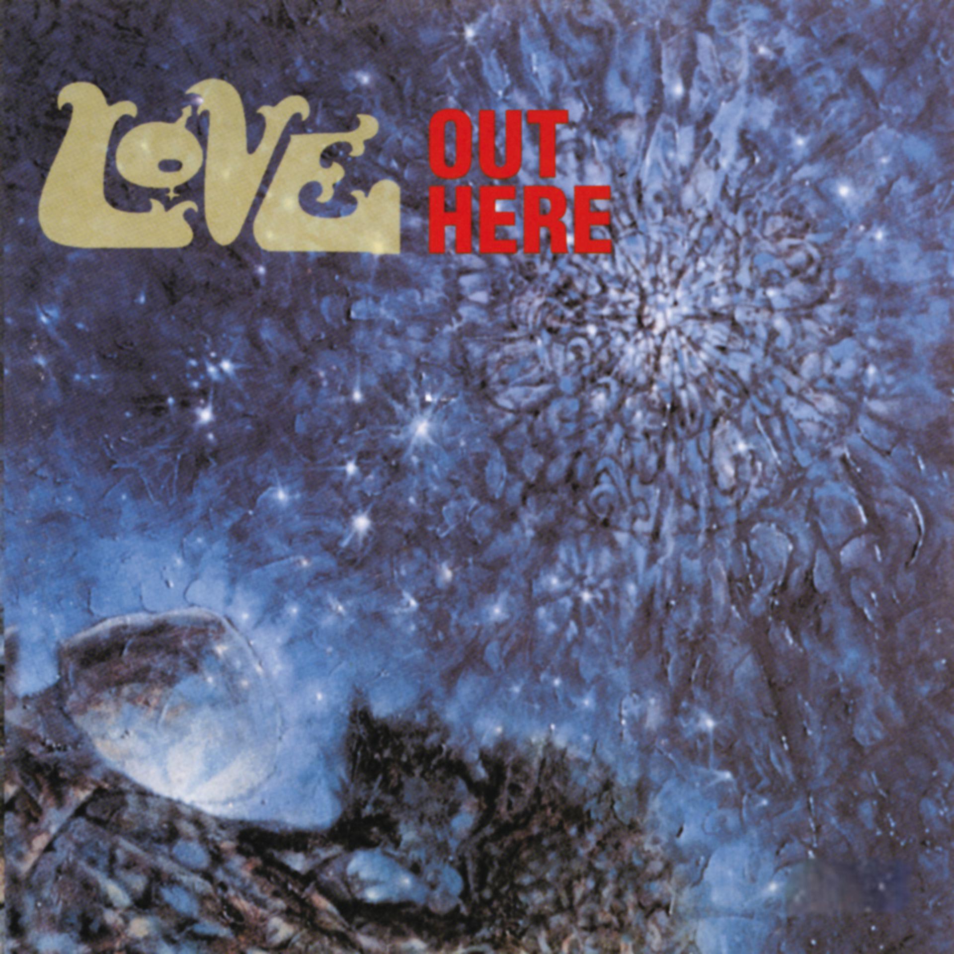 Here this out you. Love "out here". Love - out here ' 1969 CD Covers. Love "out here (2lp)". Love "out there (CD)".