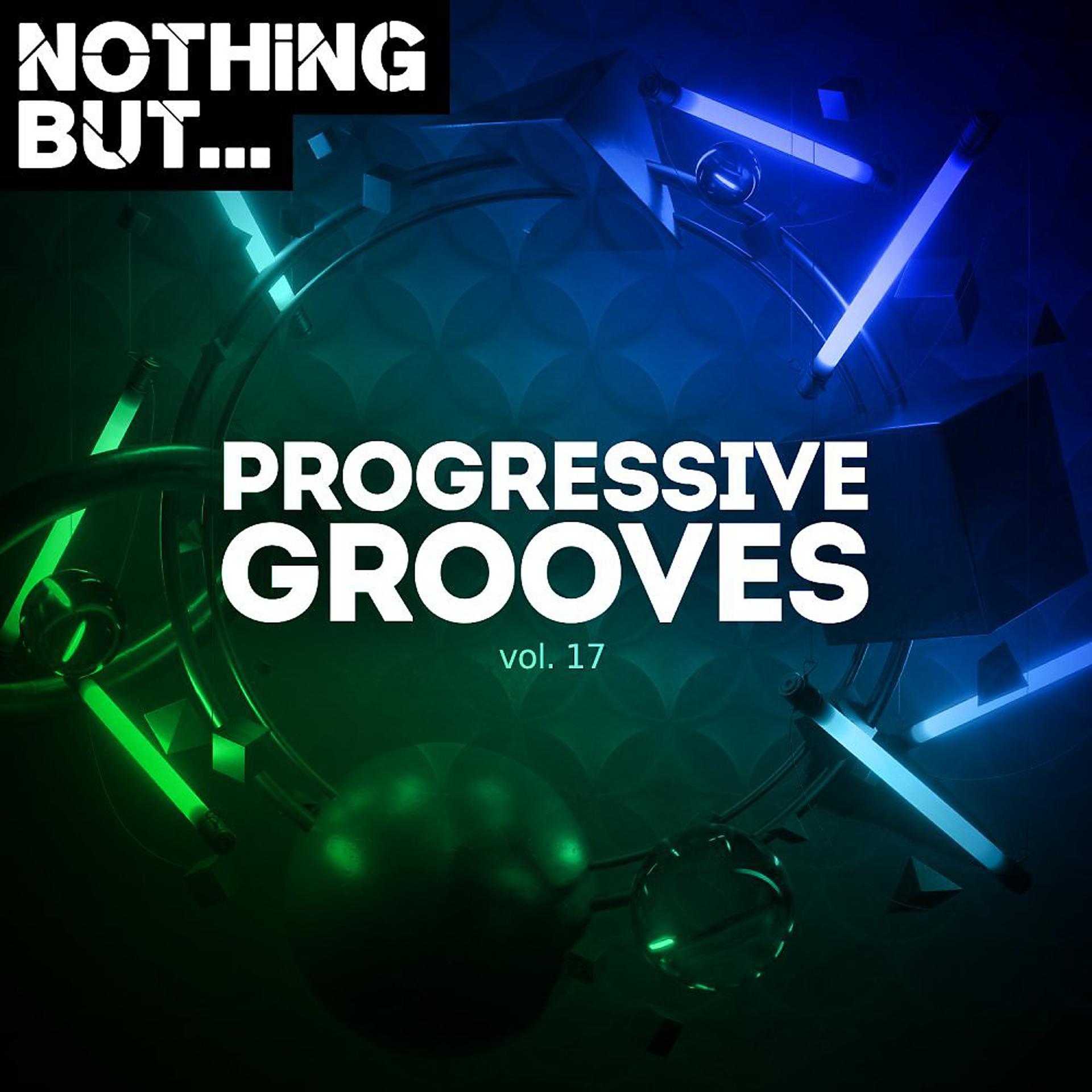 Постер альбома Nothing But... Progressive Grooves, Vol. 17