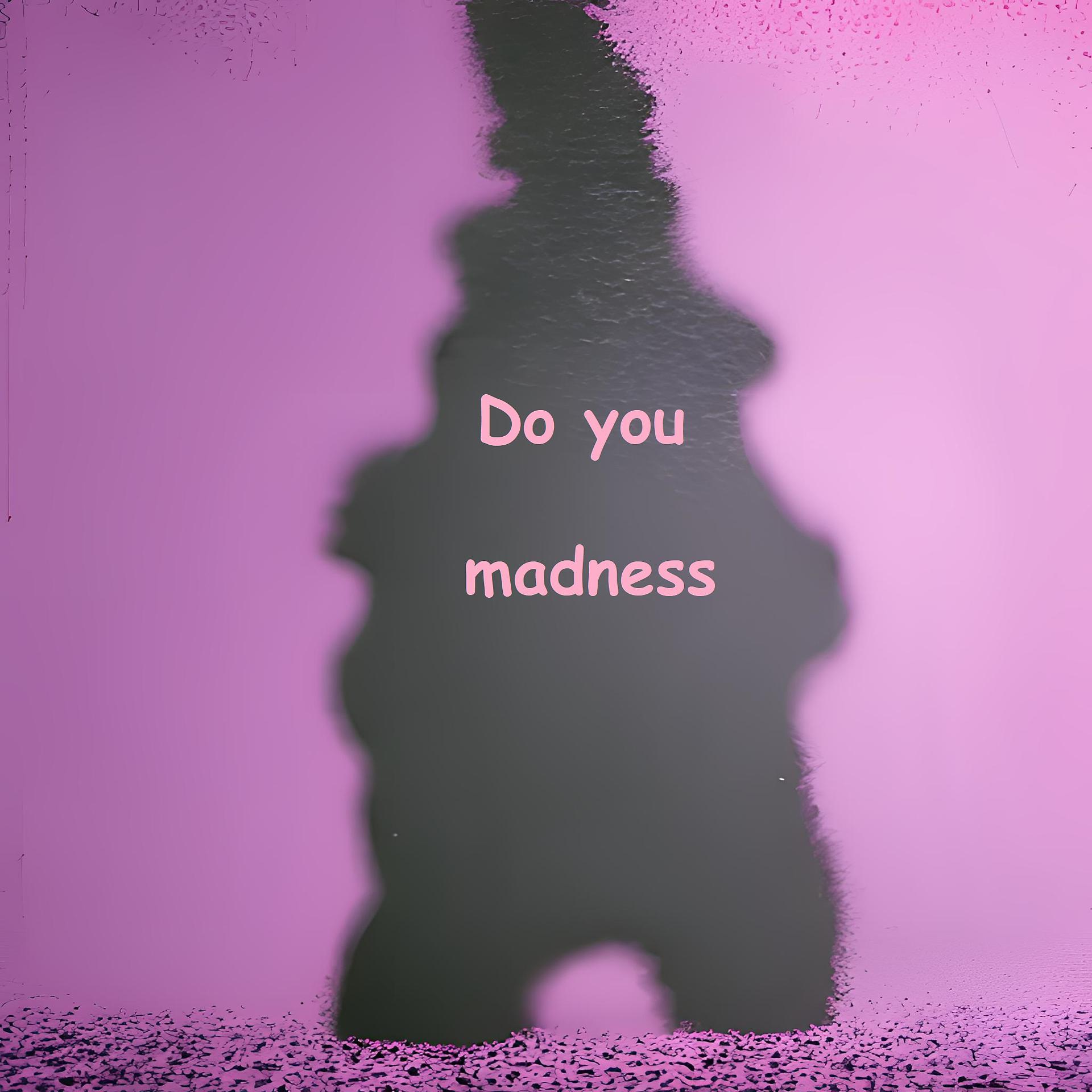 Постер альбома Do you madness