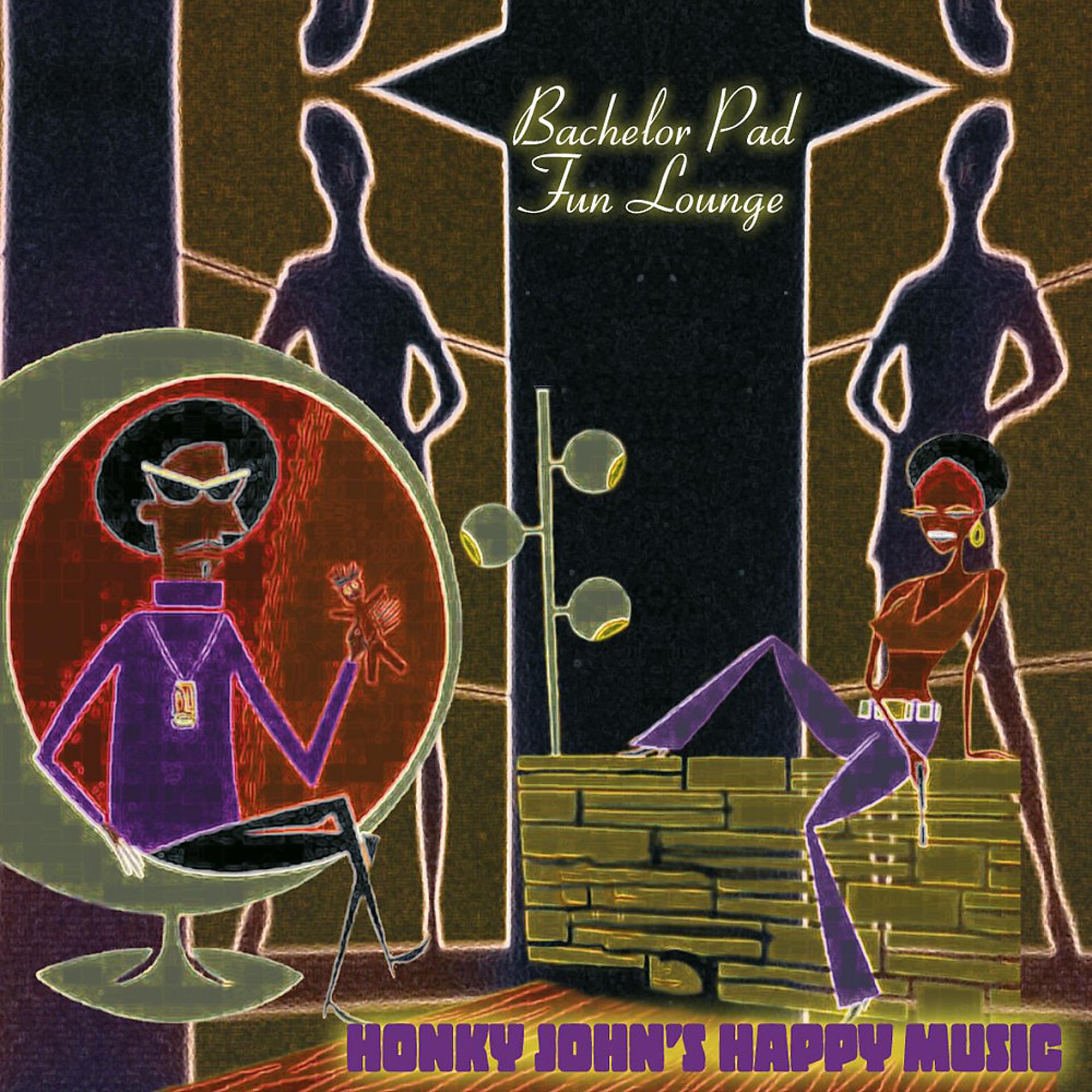 Постер альбома Bachelor Pad - Fun Lounge - Honky John's Happy Music