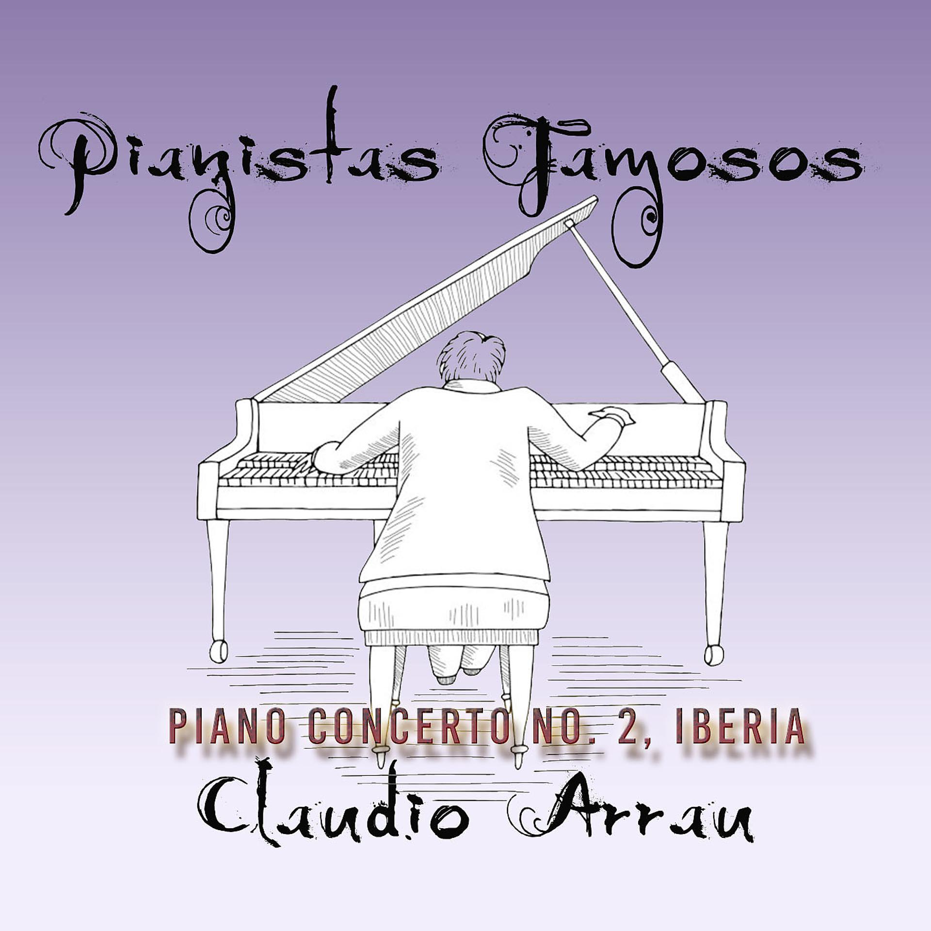 Постер альбома Pianistas Famosos, Claudio Arrau - Piano Concerto No. 2, Iberia
