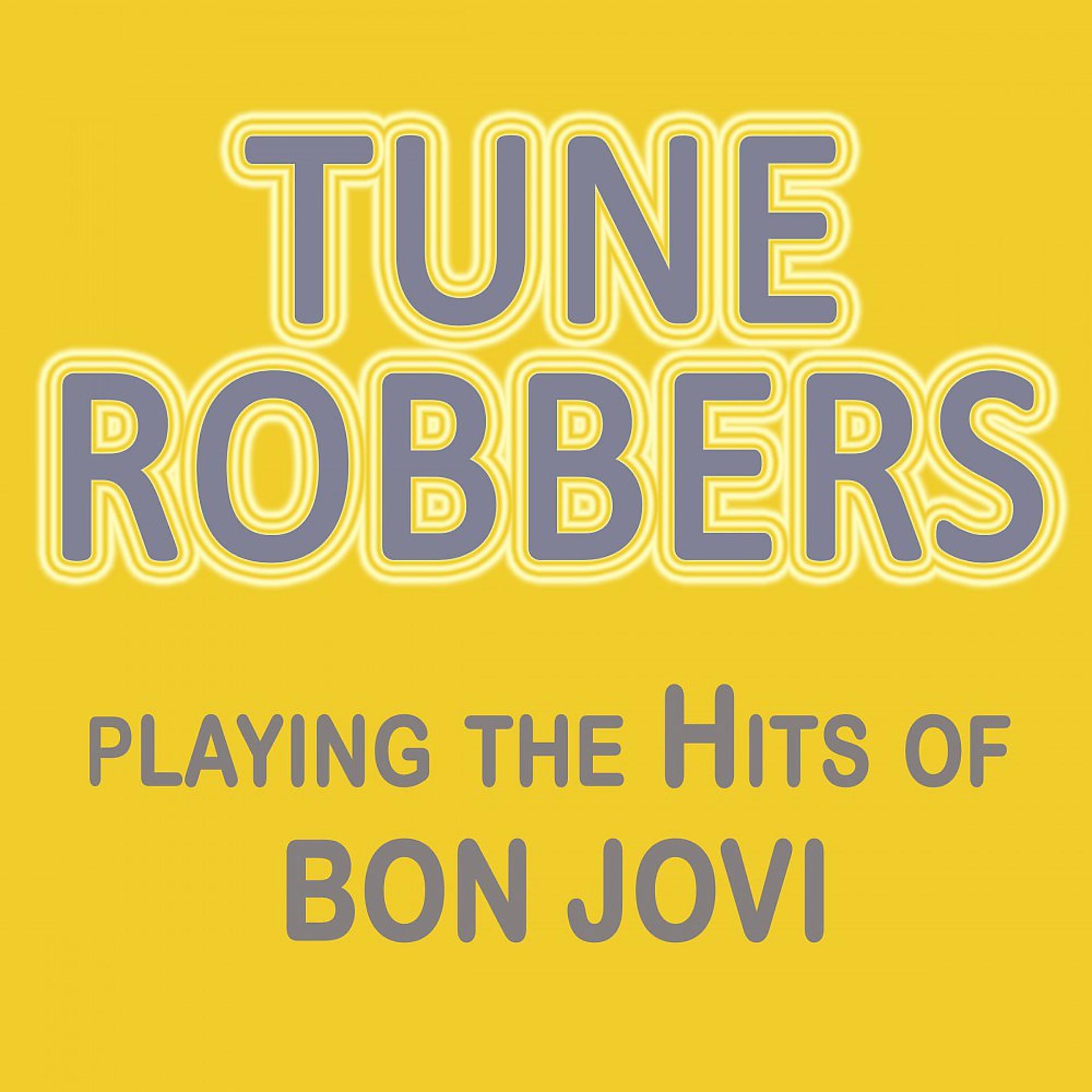 Постер альбома Tune Robbers Playing the Hits of Bon Jovi
