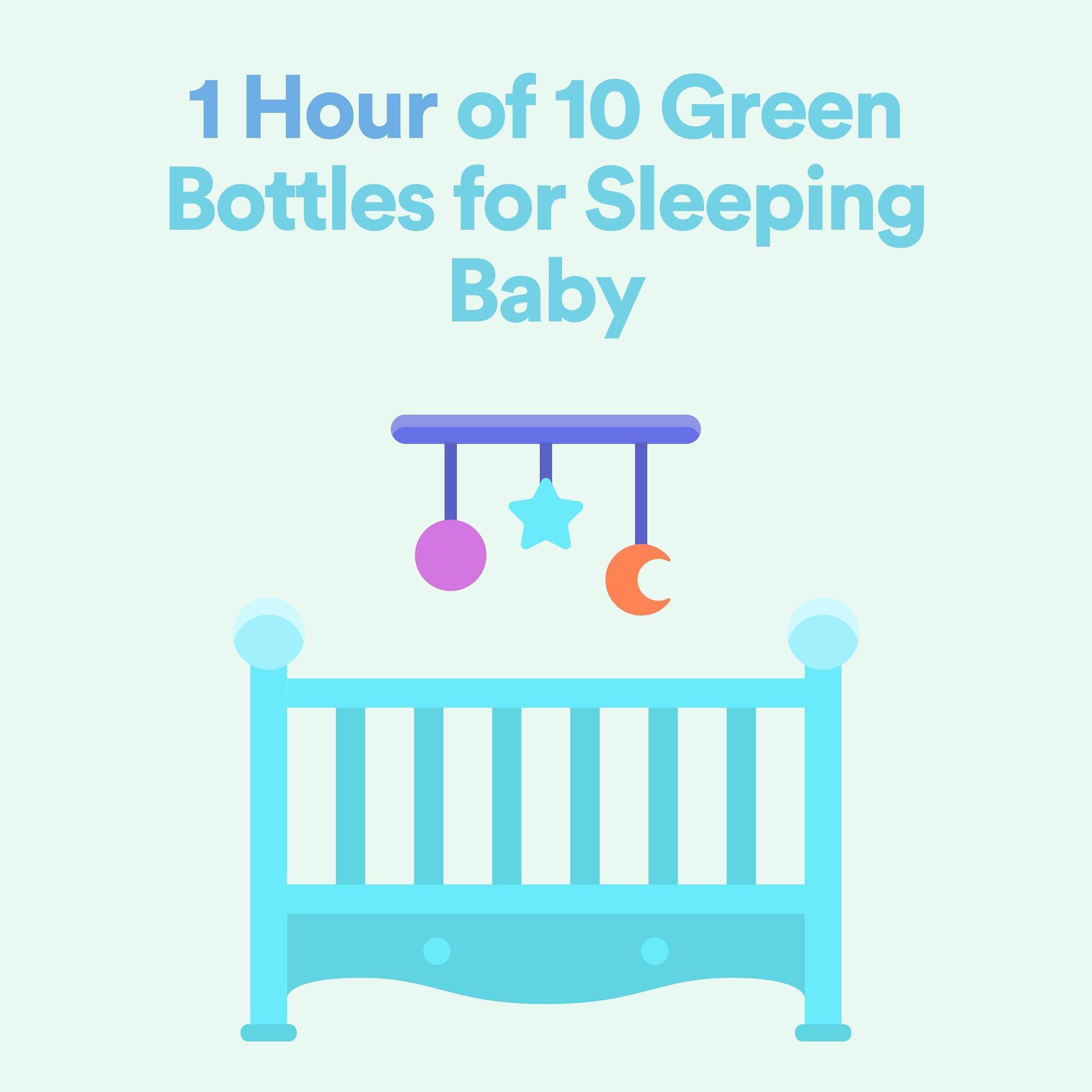 Постер альбома 1 Hour of 10 Green Bottles for Sleeping Baby