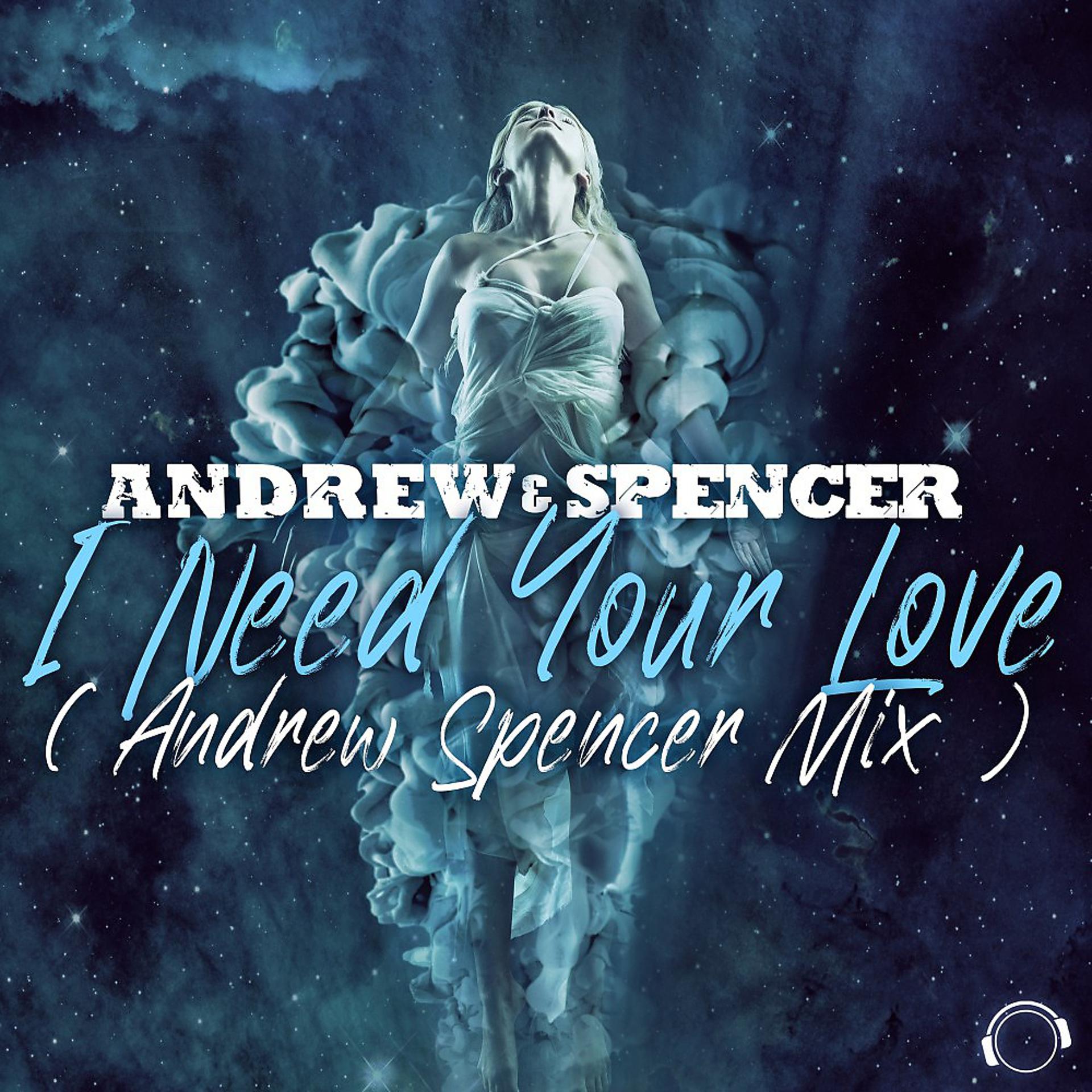 Постер альбома I Need Your Love (Andrew Spencer Mix)