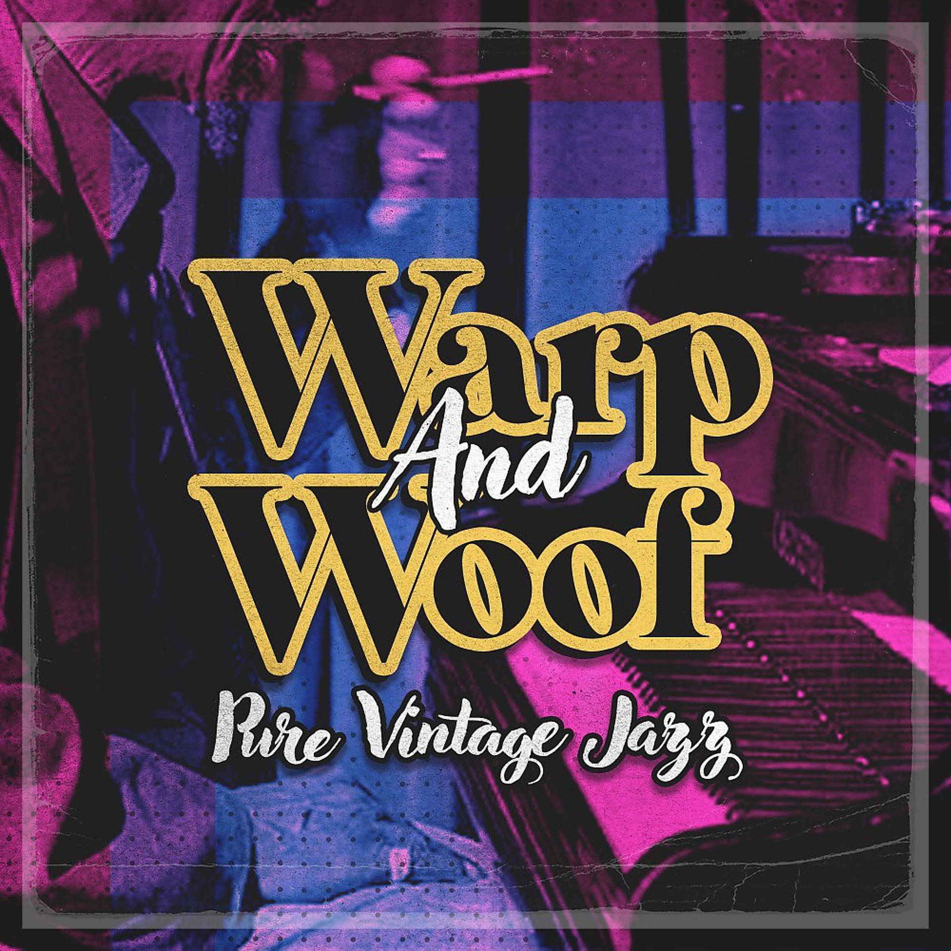 Постер альбома Warp and Woof (Pure Vintage Jazz)