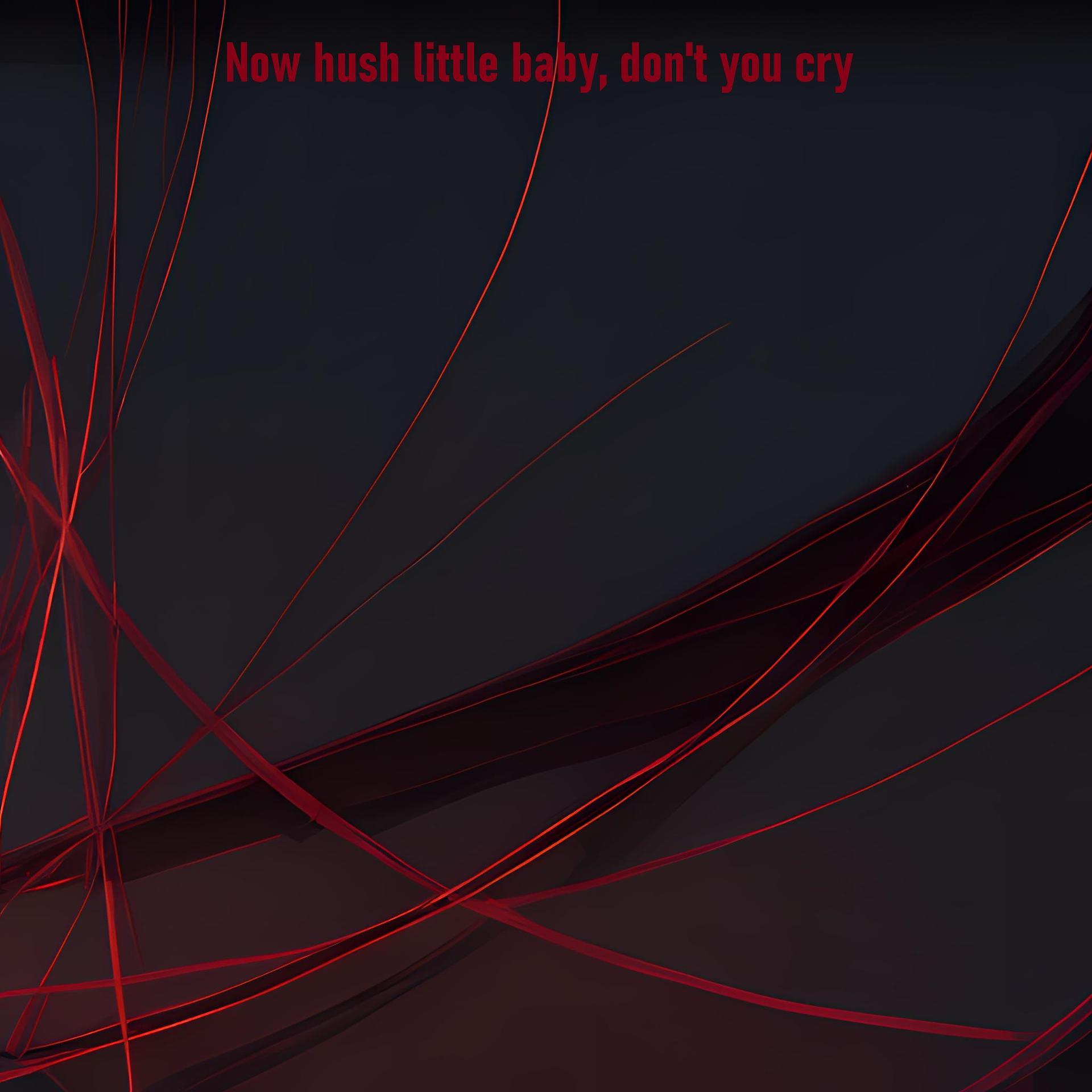 Постер альбома Now Hush Little Baby, Don't You Cry