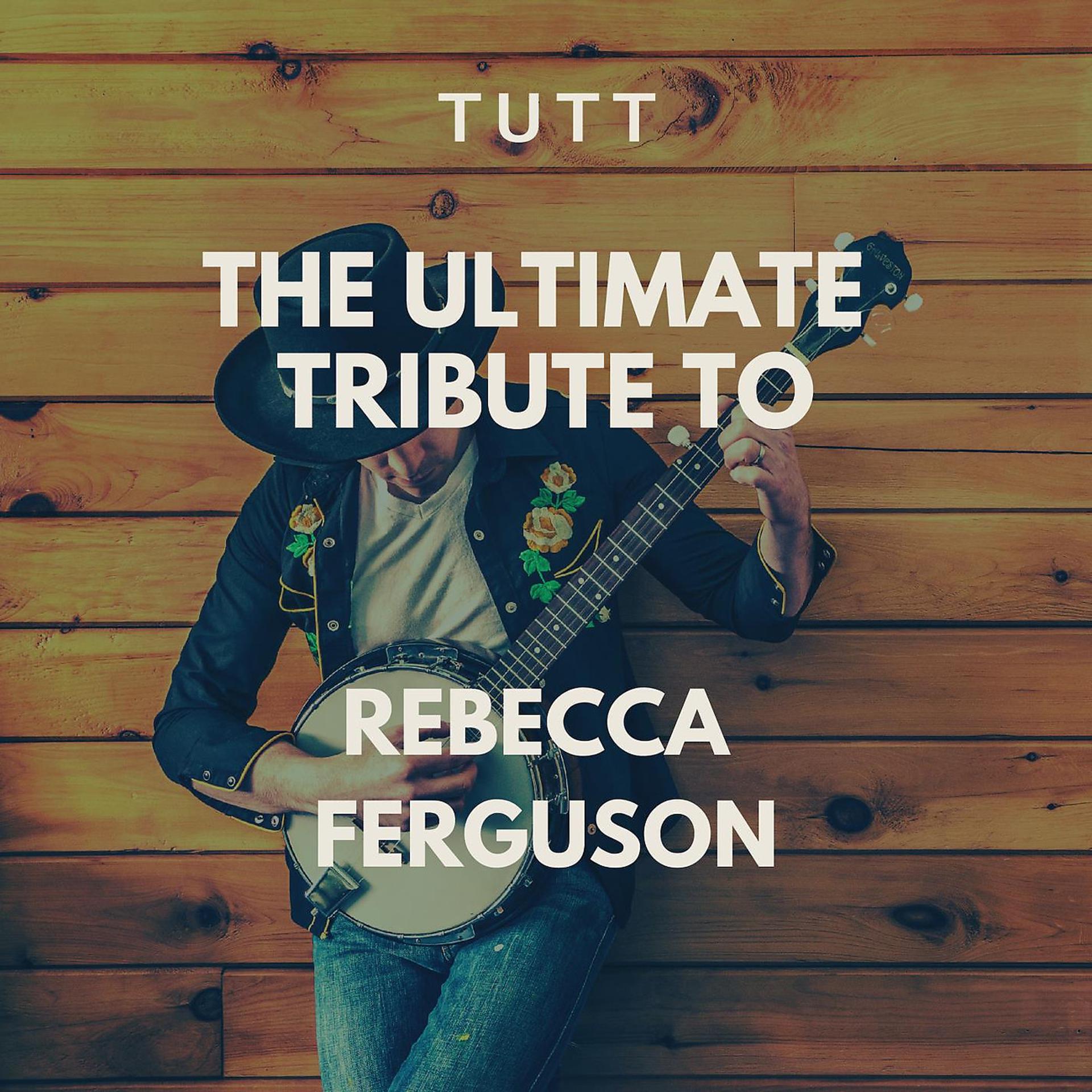 Постер альбома The Ultimate Tribute To Rebecca Ferguson