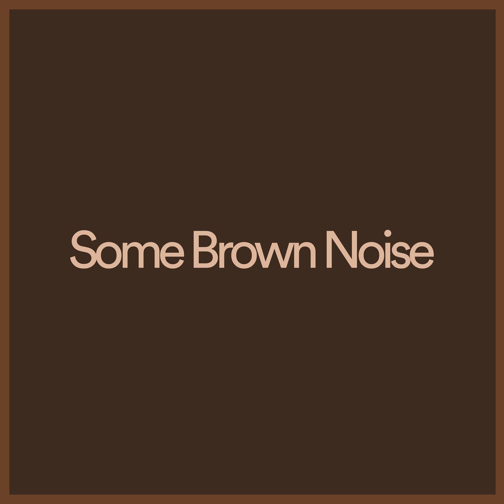 Постер альбома Some Brown Noise