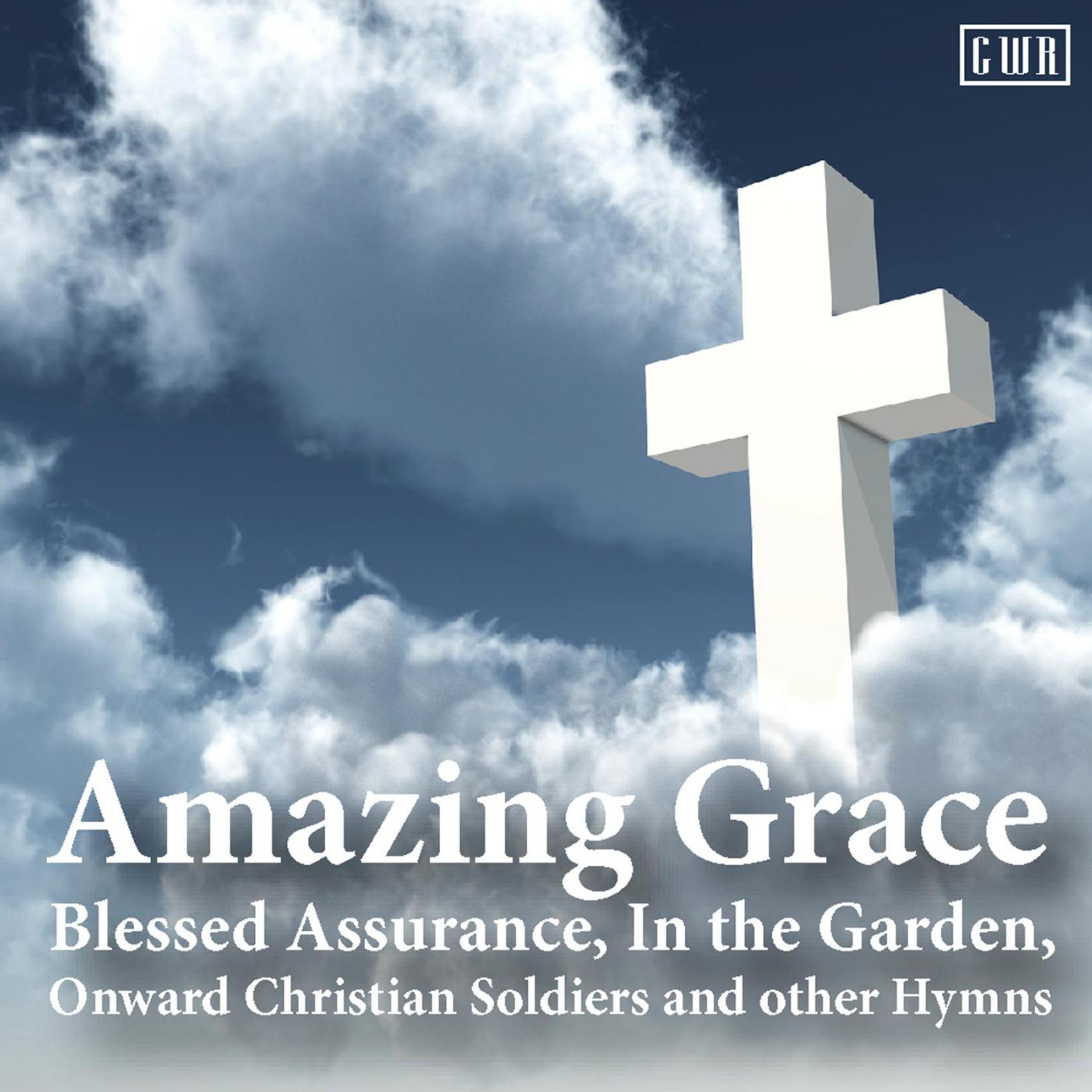 Постер альбома Amazing Grace, Blessed Assurance, in the Garden, Onward Christian Soldiers and Other Hymns