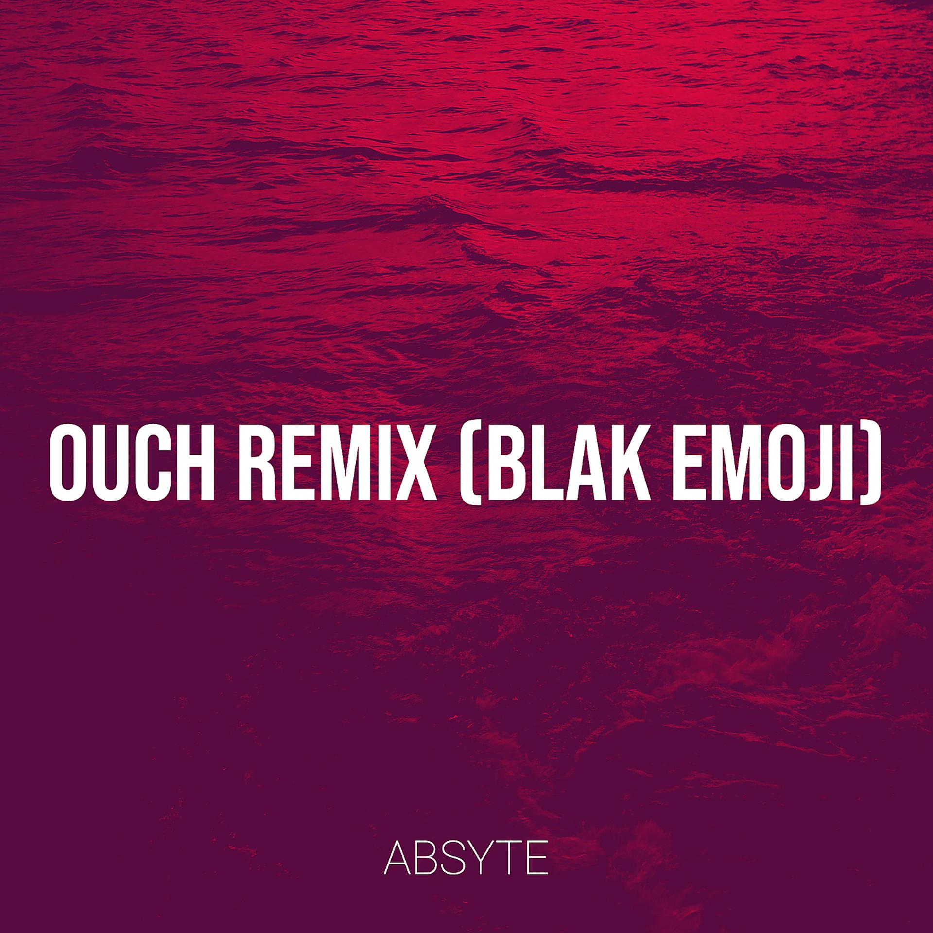 Постер альбома Ouch (Blak Emoji Remix)