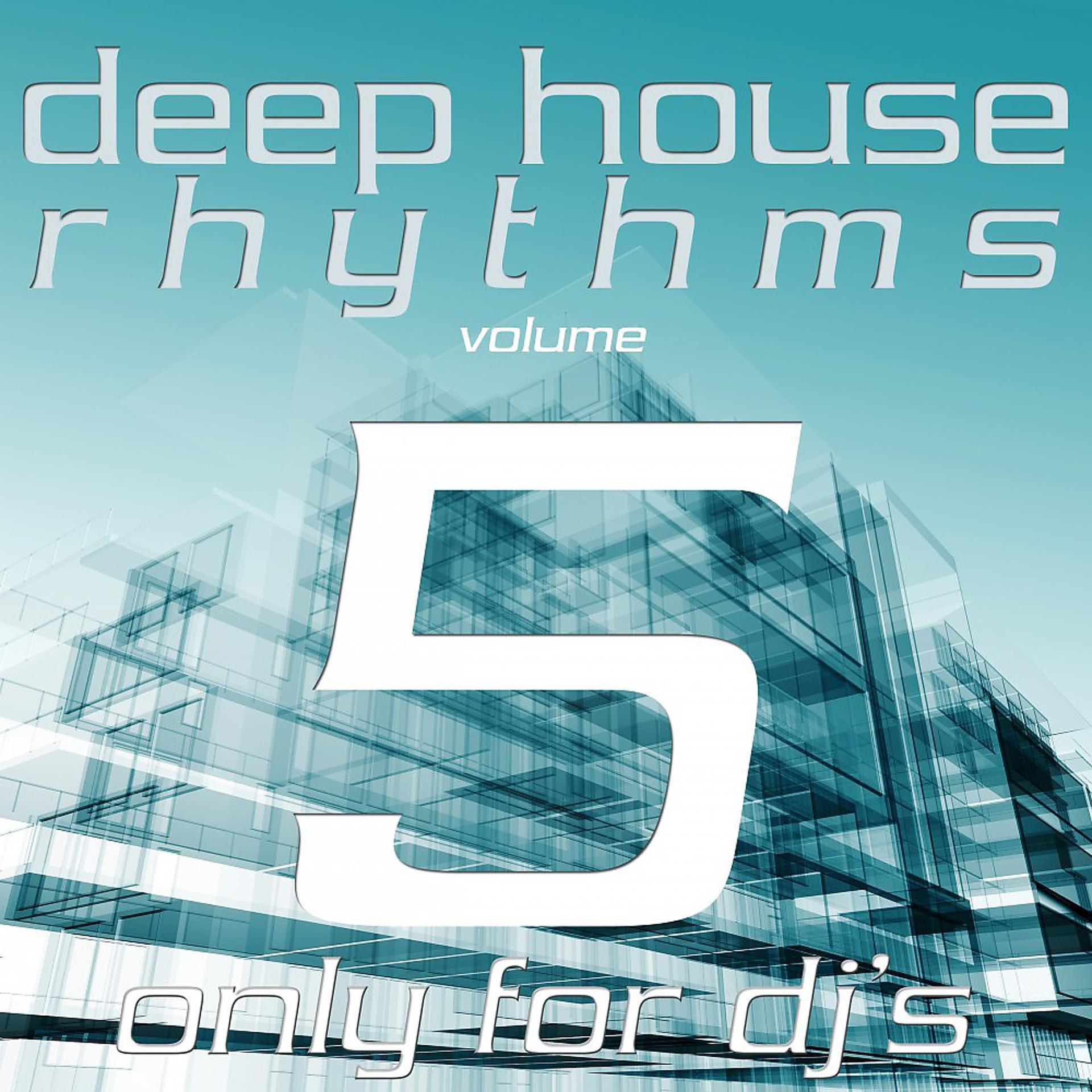 Постер альбома Deep House Rhythms, Vol. 5 (Only for DJ's)