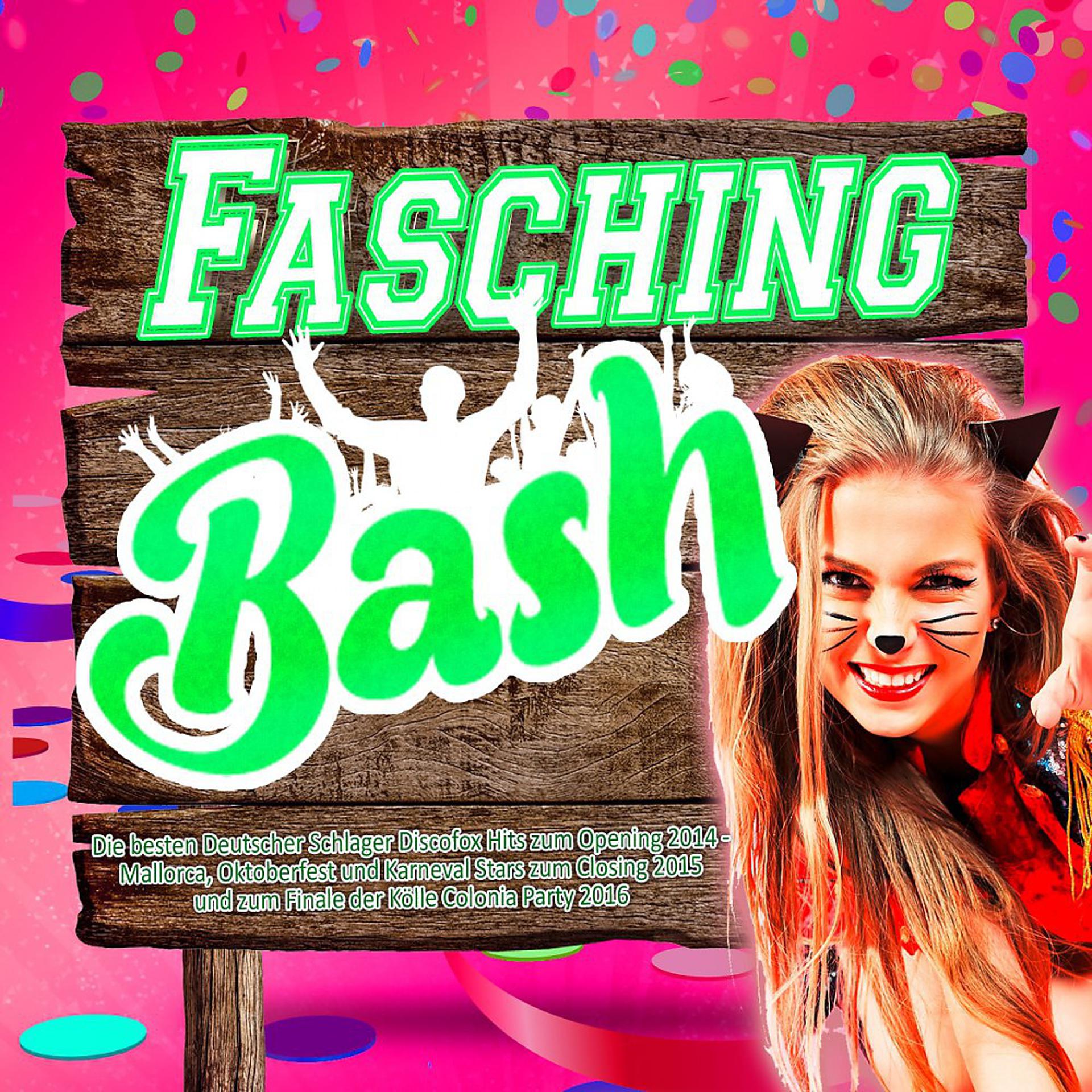 Постер альбома Fasching Bash - Die besten Deutscher Schlager Discofox Hits zum Opening 2014 - (Mallorca, Oktoberfest und Karneval Stars zum Closing 2015 und zum Finale der Kölle Colonia Party 2016)
