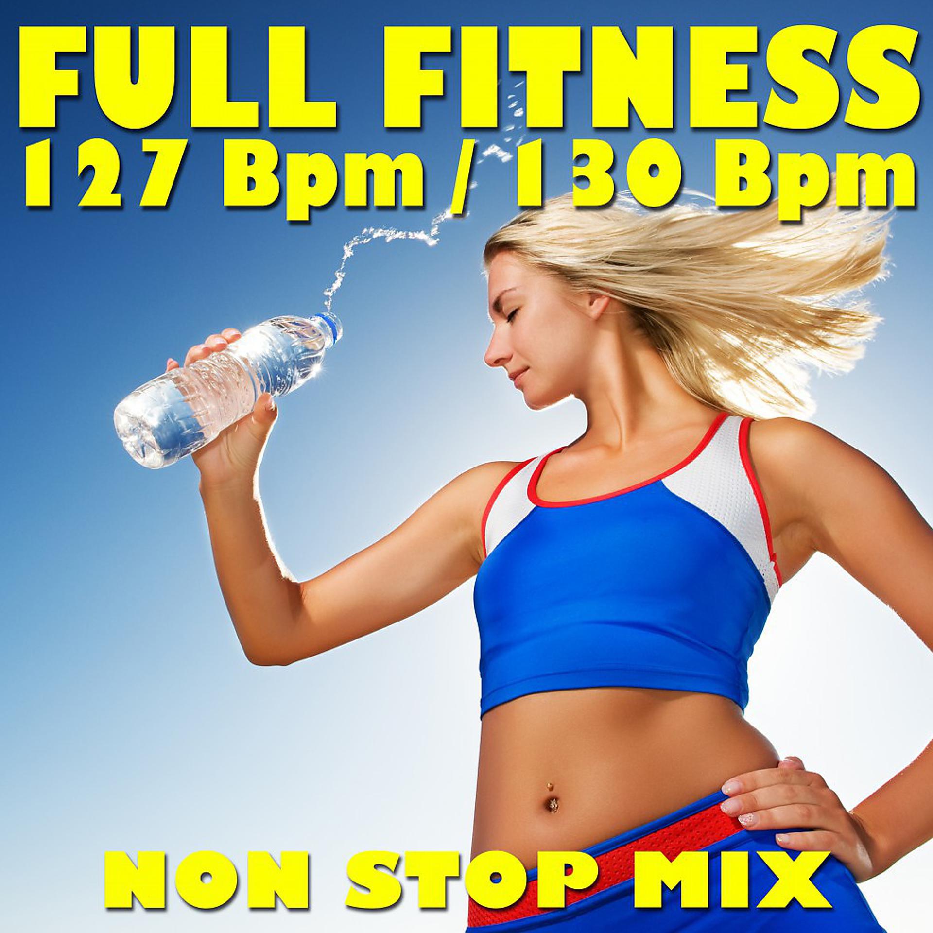 Постер альбома Full Fitness: 127 Bpm / 130 Bpm (Non-Stop Mix Ideal for Your Workout)