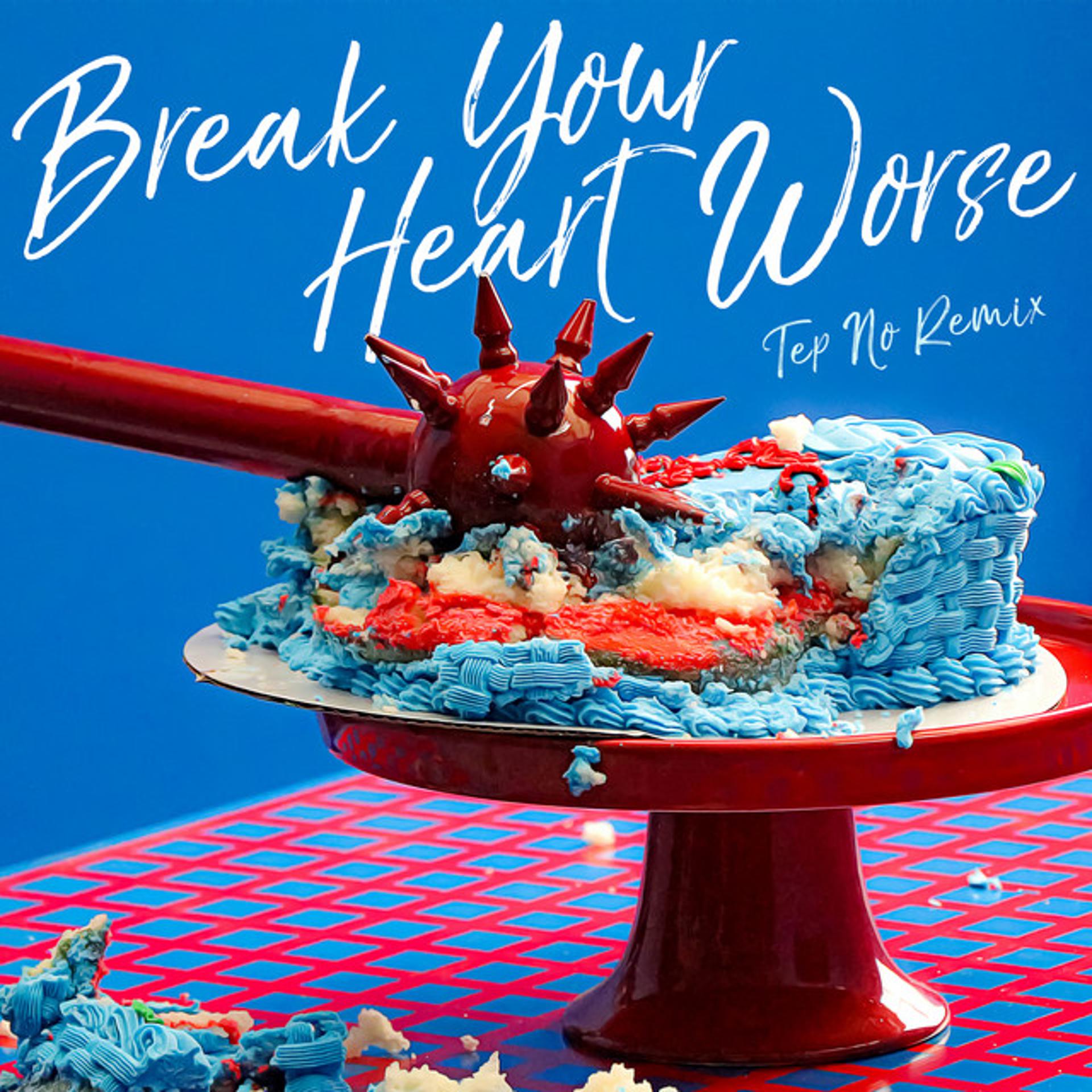 Постер альбома Break Your Heart Worse (Tep No Remix)