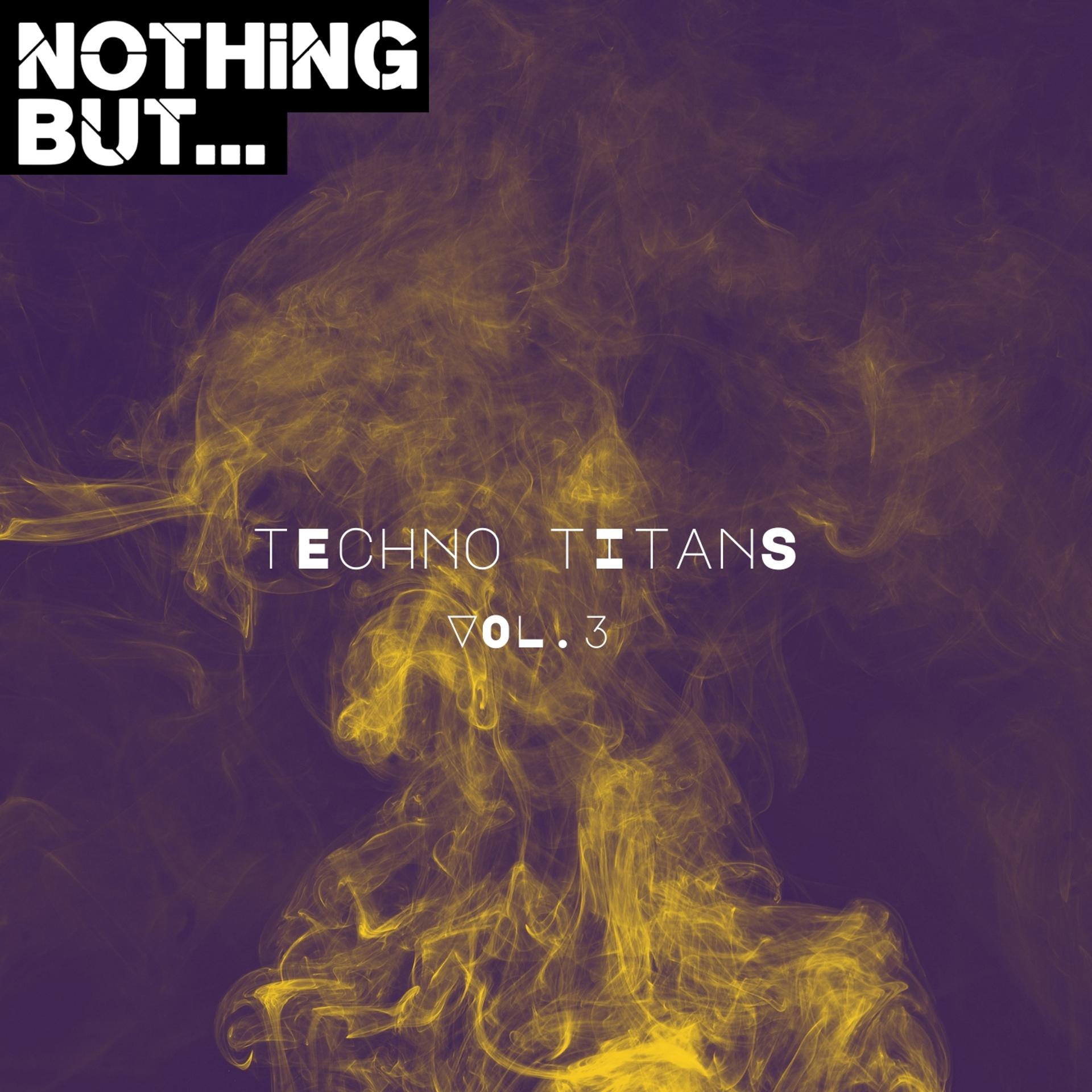 Постер альбома Nothing But... Techno Titans, Vol. 03