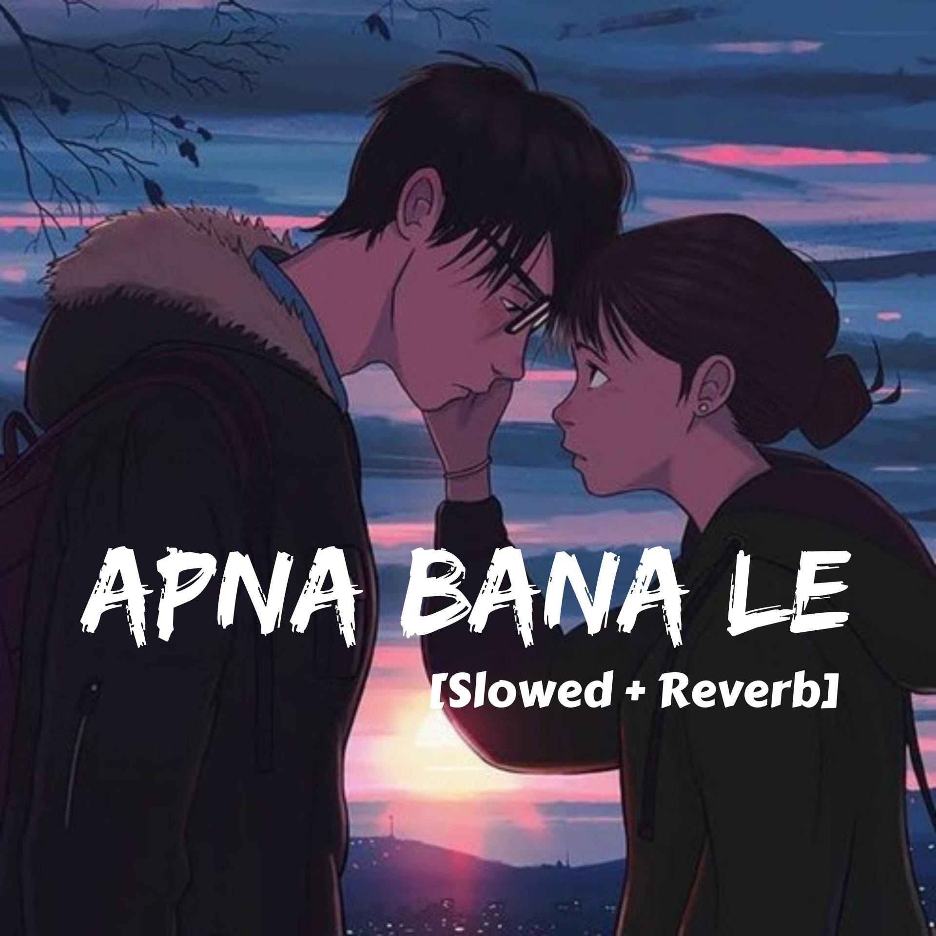Постер альбома Apna Bana Le (Slowed + Reverb)