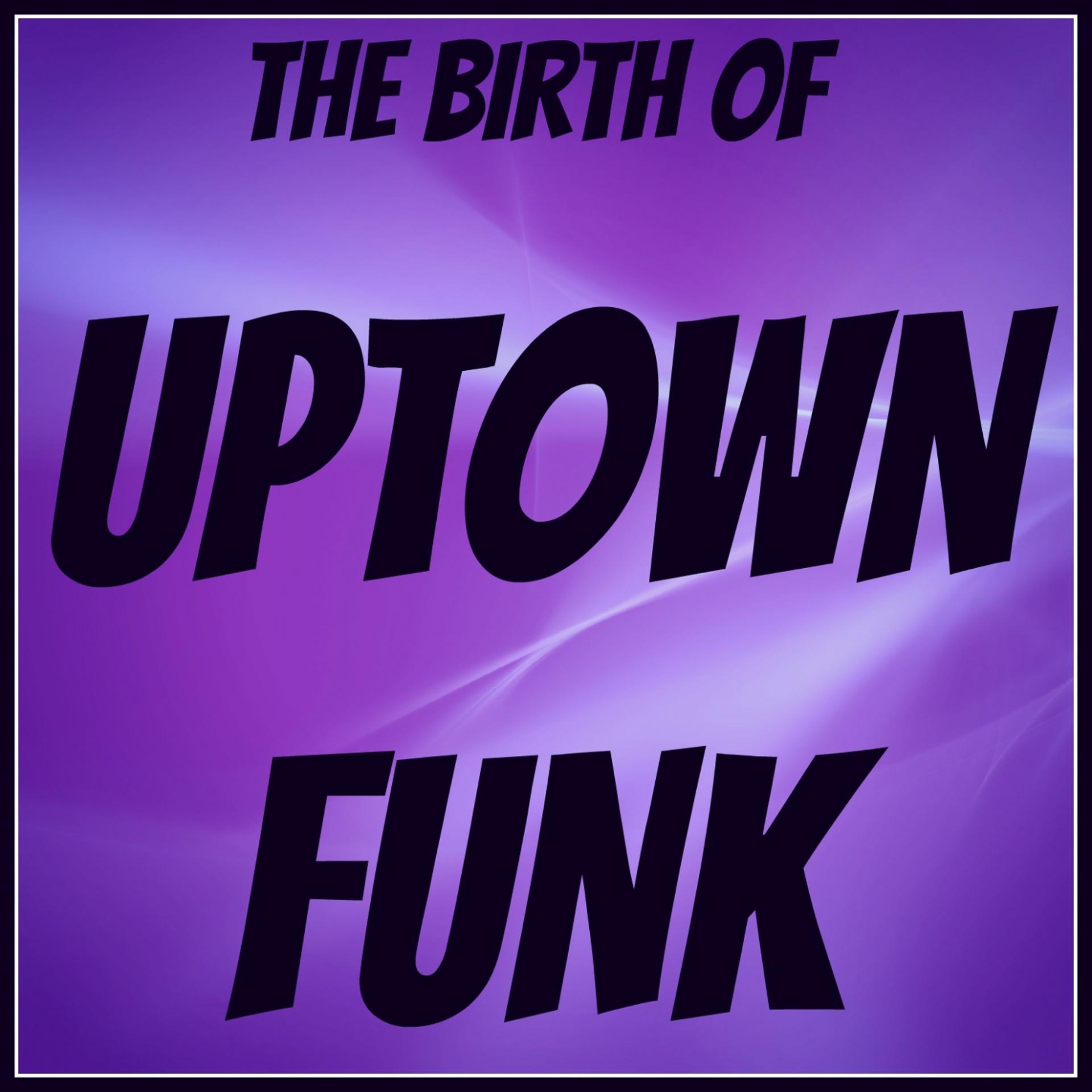 Постер альбома The Birth of Uptown Funk