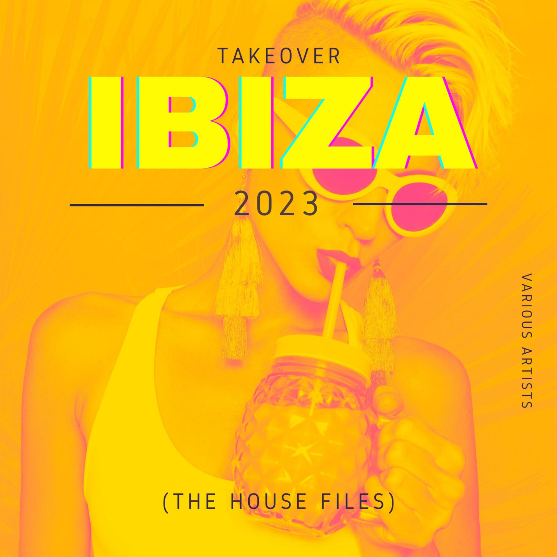 Постер альбома Takeover IBIZA 2023 (The House Files)