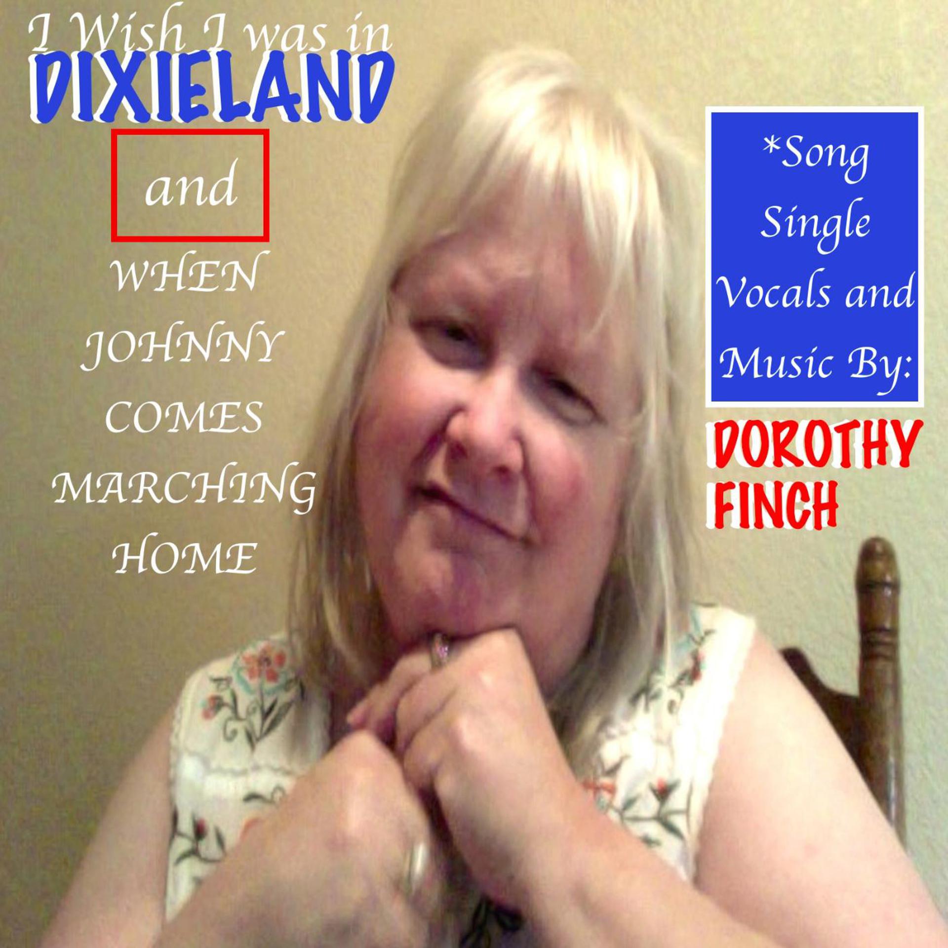 Постер альбома I Wish I Was in Dixieland and When Johnny Comes Marching Home Song Single: Dorothy Finch