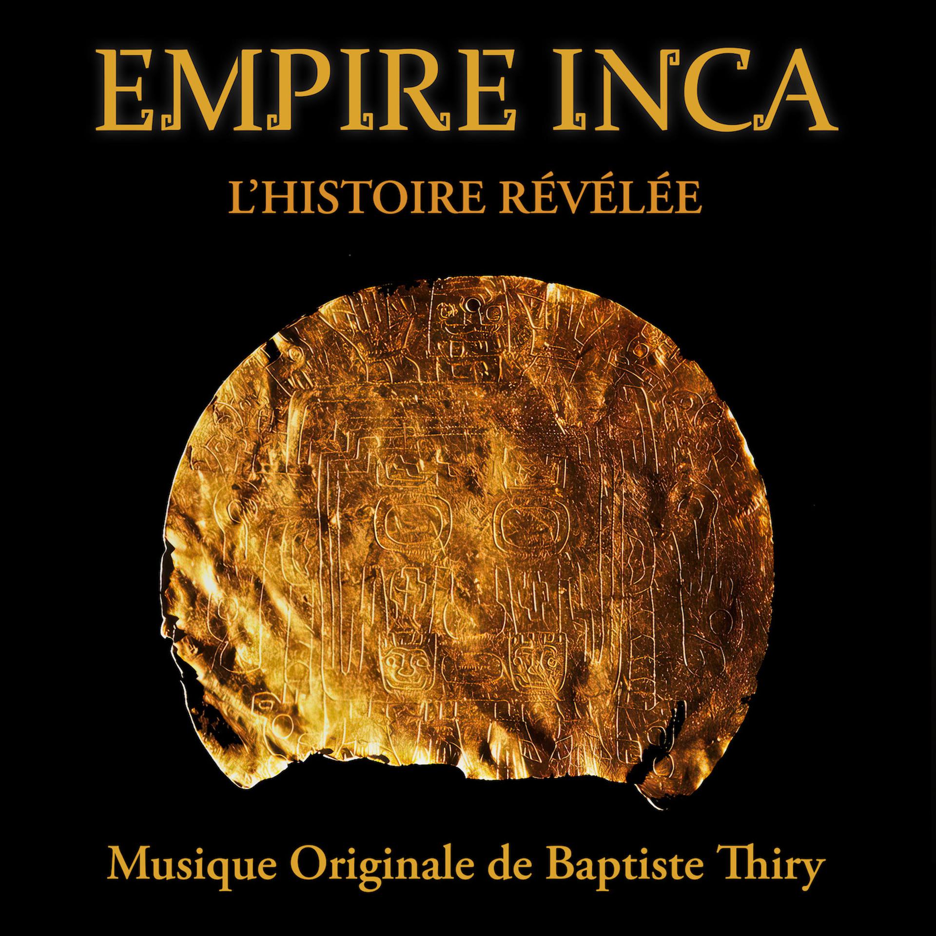 Постер альбома Empire Inca - L'Histoire Révélée - Musique Originale de Baptiste Thiry