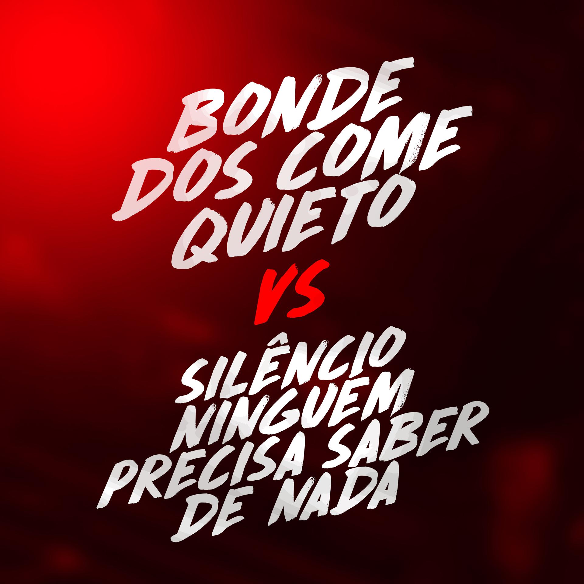 Постер альбома Bonde dos Come Quieto Vs Silêncio Ninguem Precisa Saber