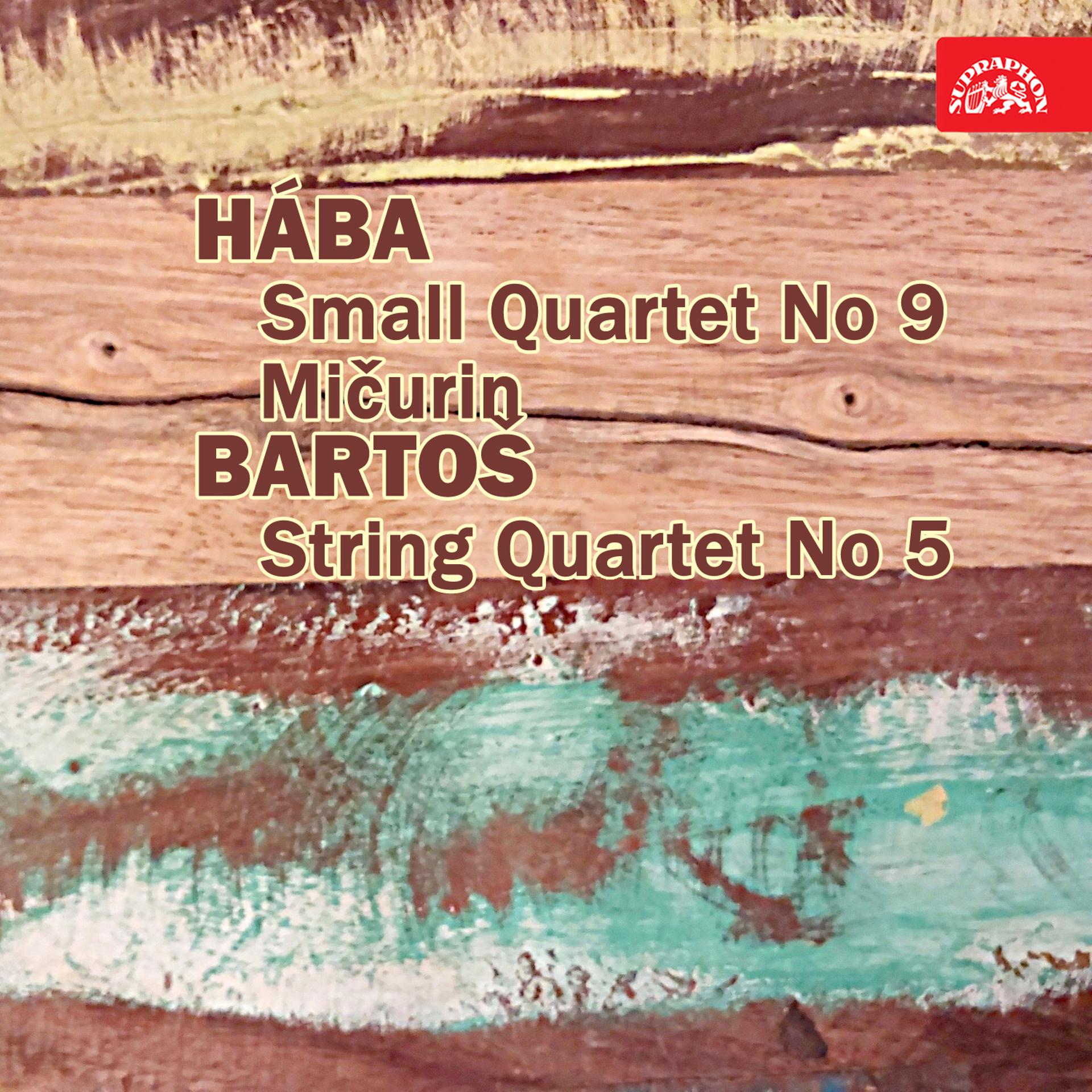Постер альбома Hába: Small Quartet No 9, Mičurin - Bartoš: String Qurtet No 5