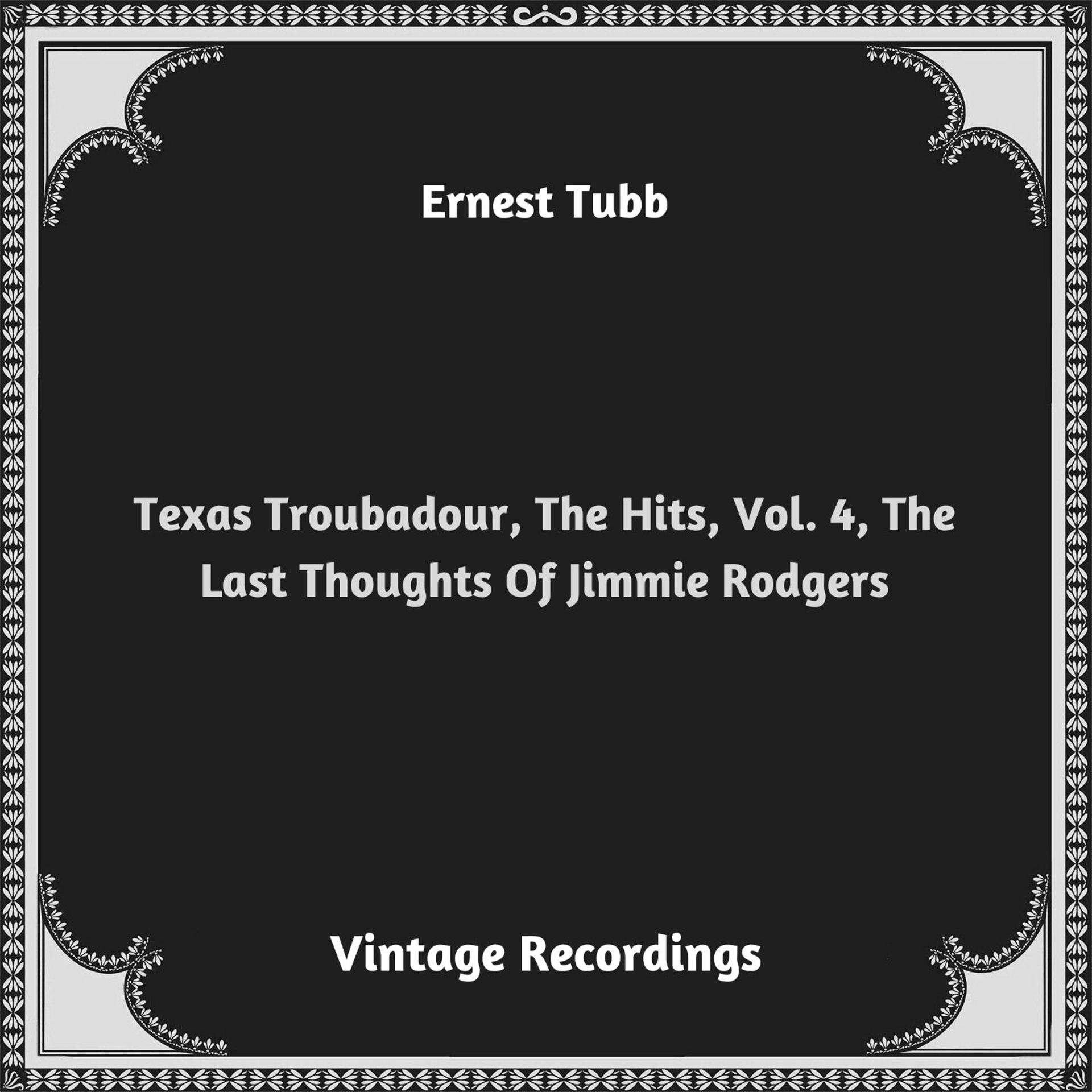 Постер альбома Texas Troubadour, The Hits, Vol. 4, The Last Thoughts Of Jimmie Rodgers