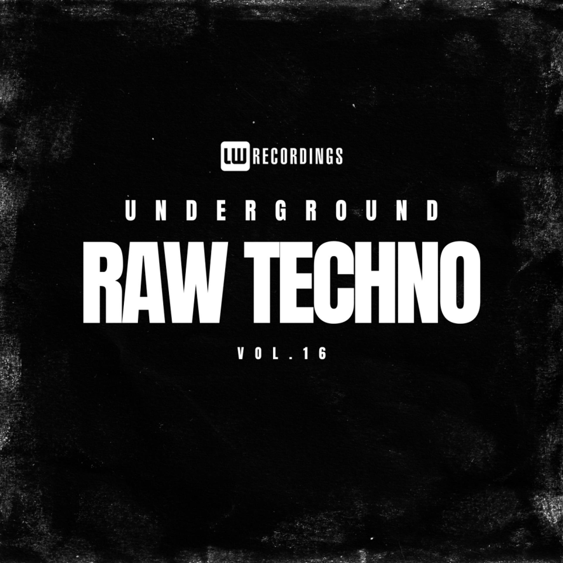 Постер альбома Underground Raw Techno, Vol. 16