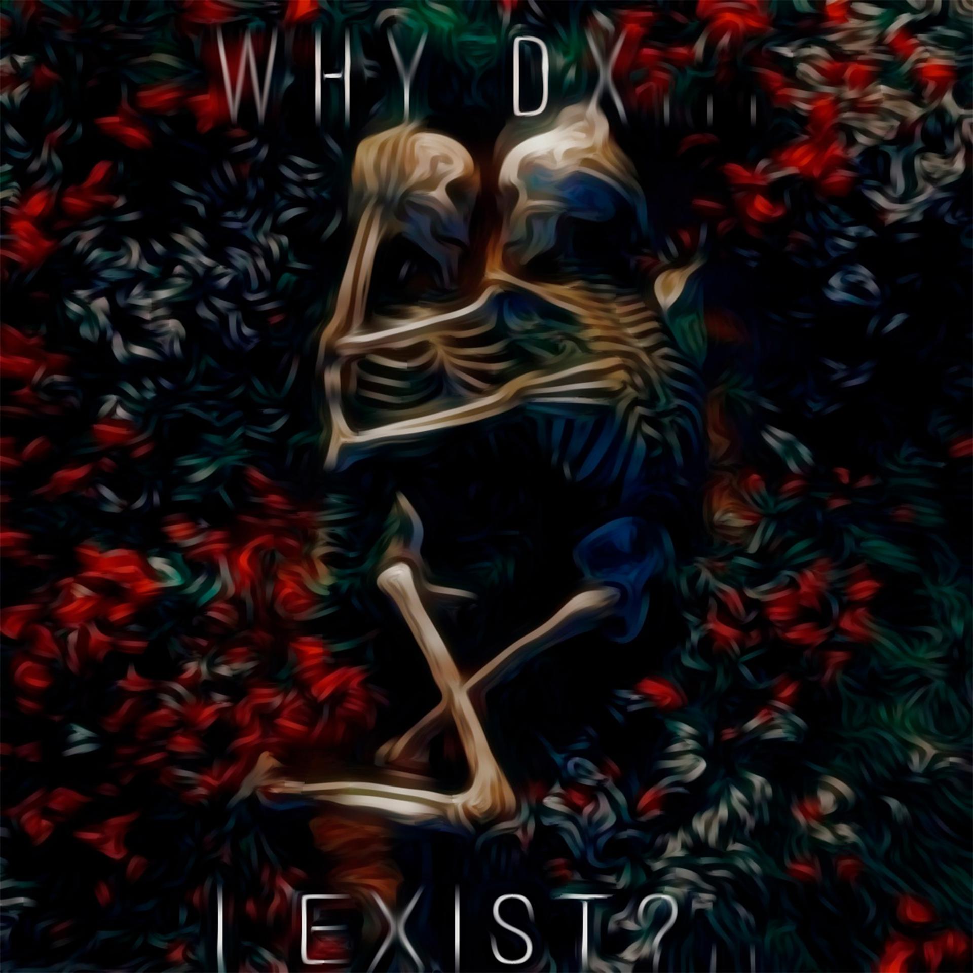 Постер альбома WHY DX...I EXIST?...