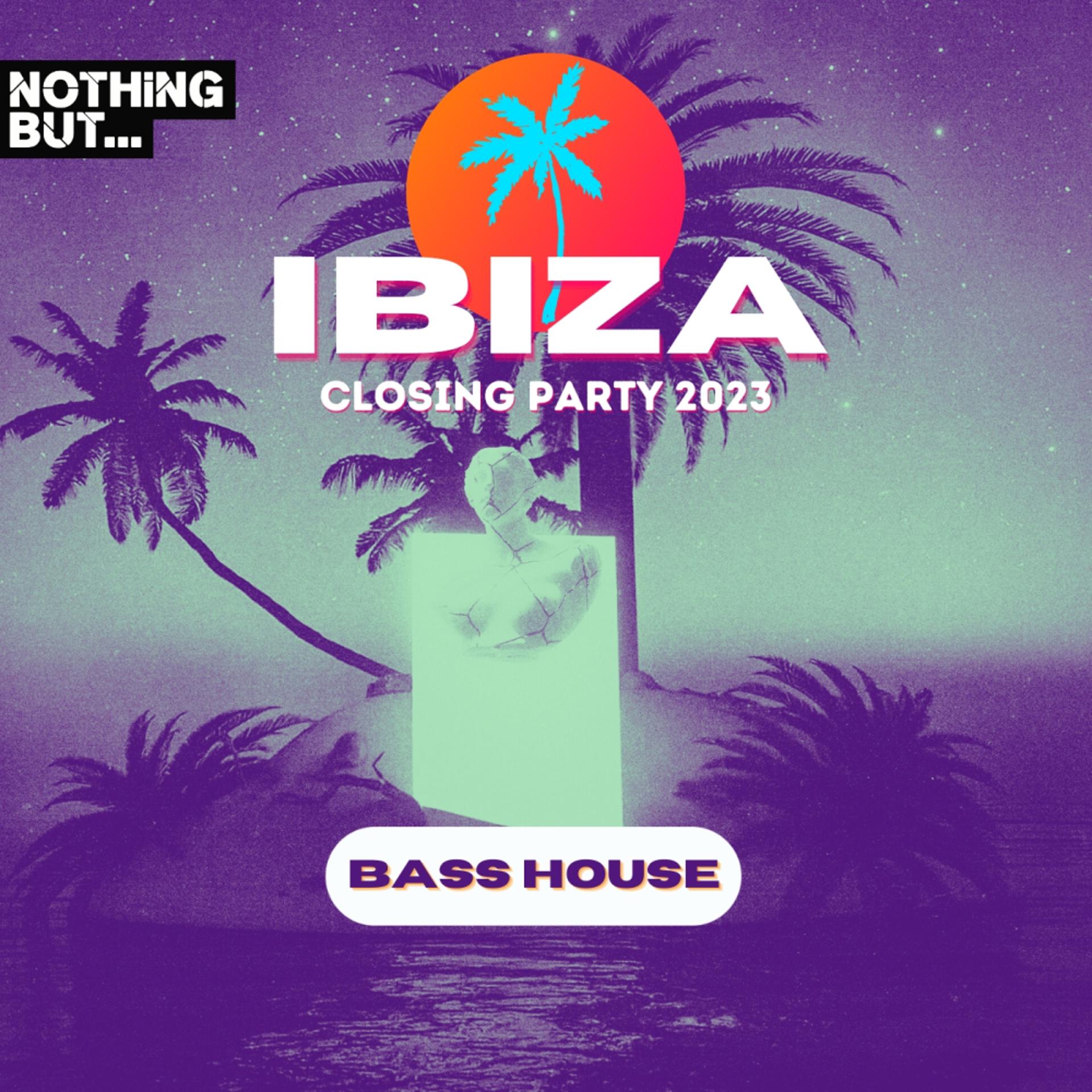 Постер альбома Nothing But...Ibiza Closing Party 2023 Bass House