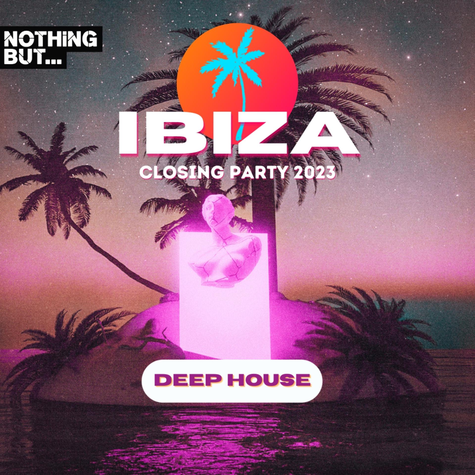 Постер альбома Nothing But...Ibiza Closing Party 2023 Deep House