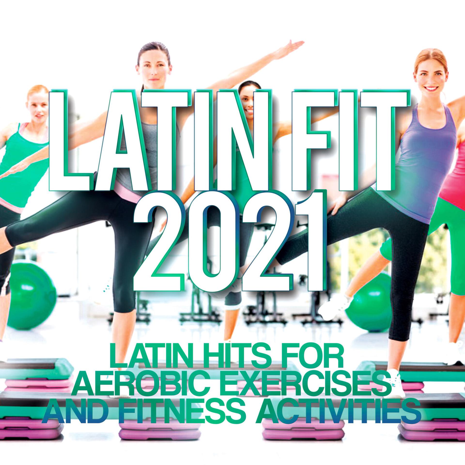 Постер альбома Latin Fit 2021 - Latin hits for aerobic exercises and fitness activities