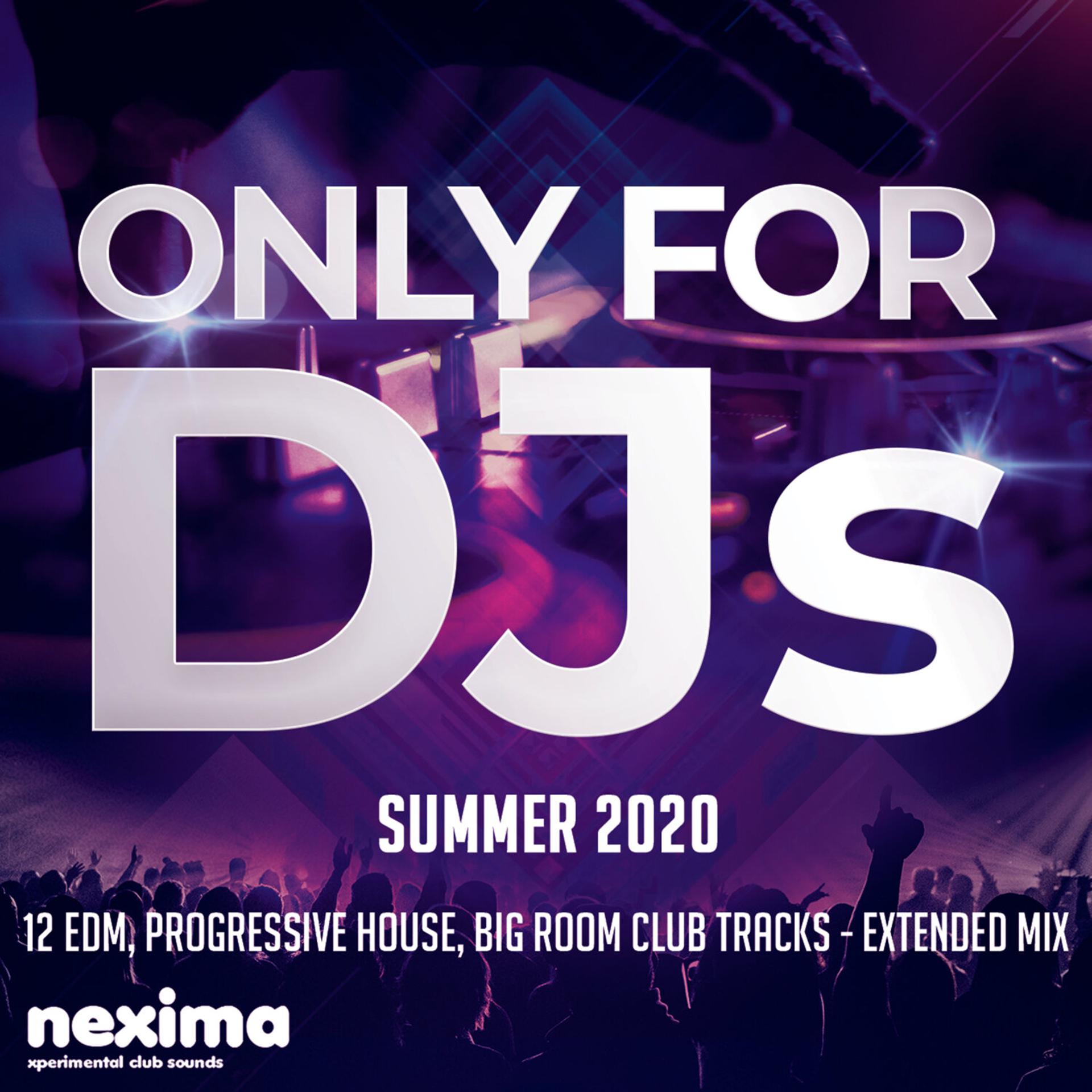 Постер альбома Only for DJs - Summer 2020 - 12 Edm, Progressive House, Big Room Club Tracks - Extended Mix