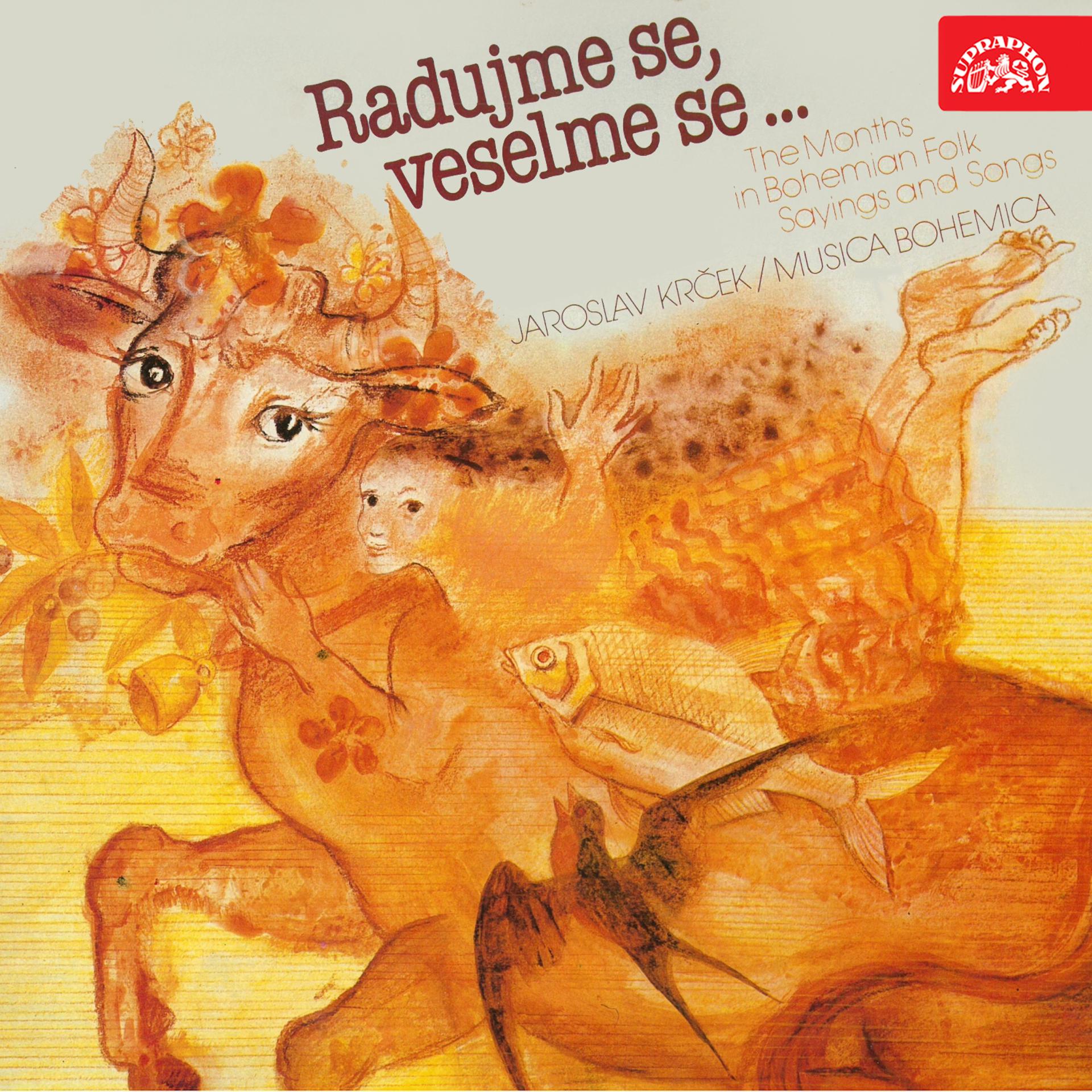 Постер альбома Radujme se, veselme se... The Months in Bohemian Folk Sayings and Songs
