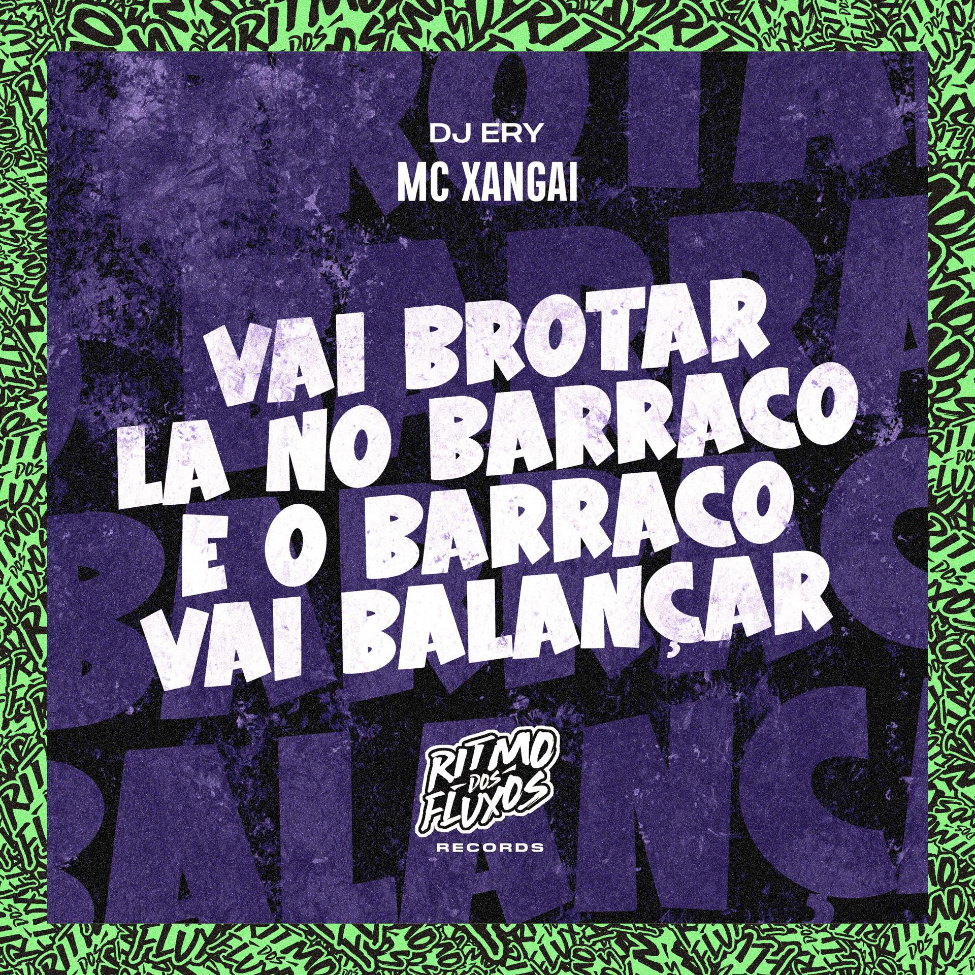 Постер альбома Vai Brotar La no Barraco e o Barraco Vai Balançar