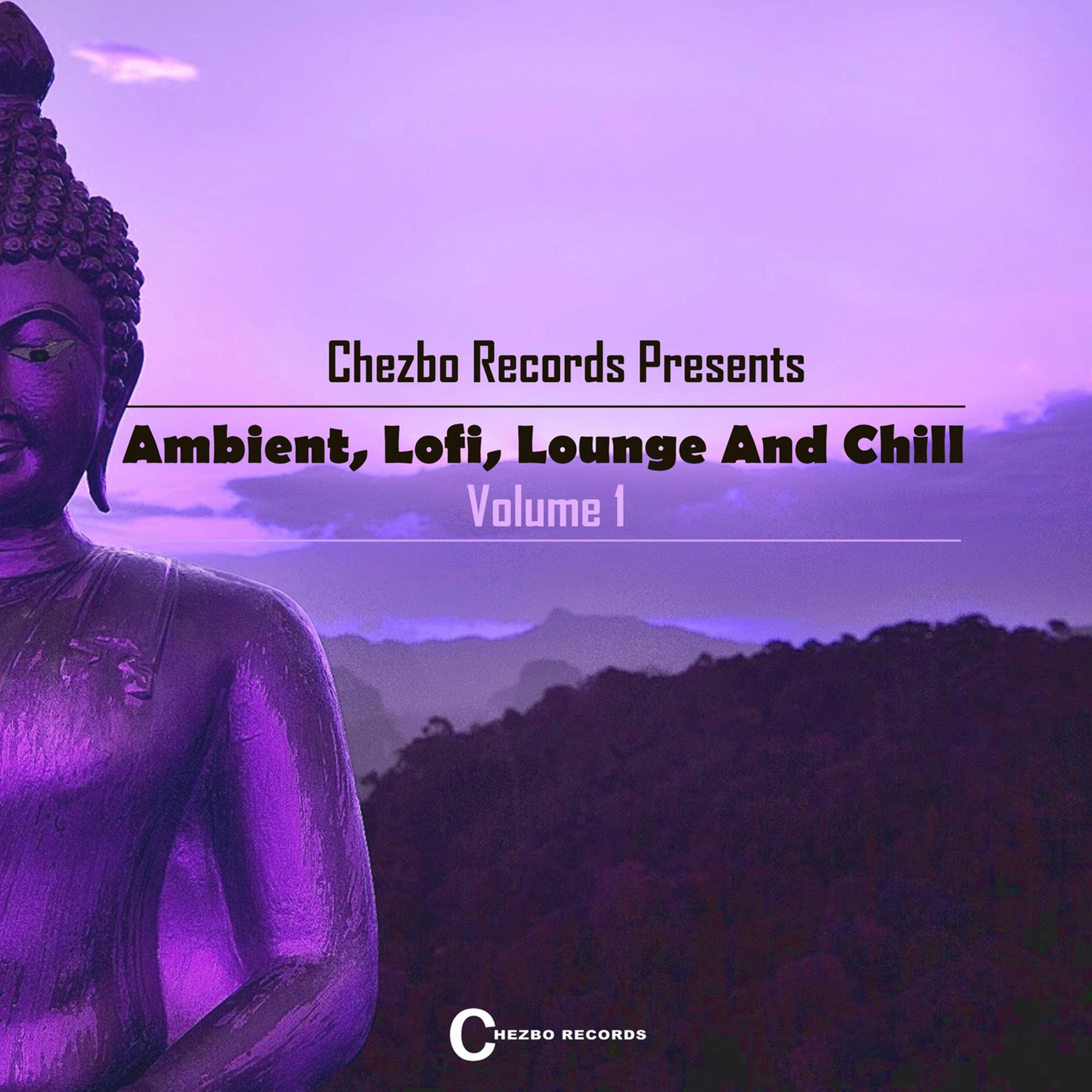 Постер альбома Chezbo Records Presents: Ambient, Lofi, Lounge And Chill 1