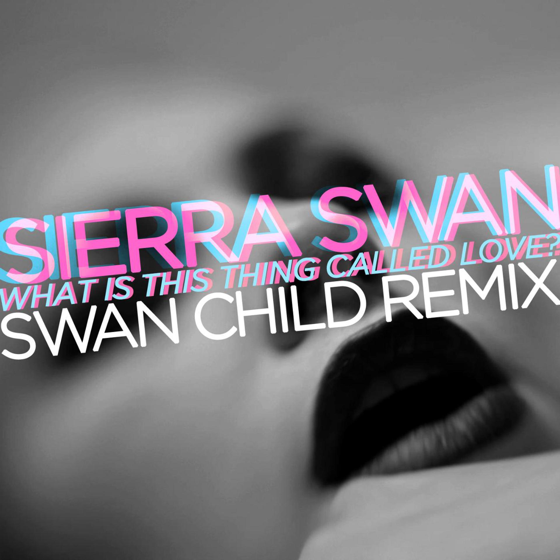 Постер альбома What Is This Thing Called Love (Swan Child Remix)