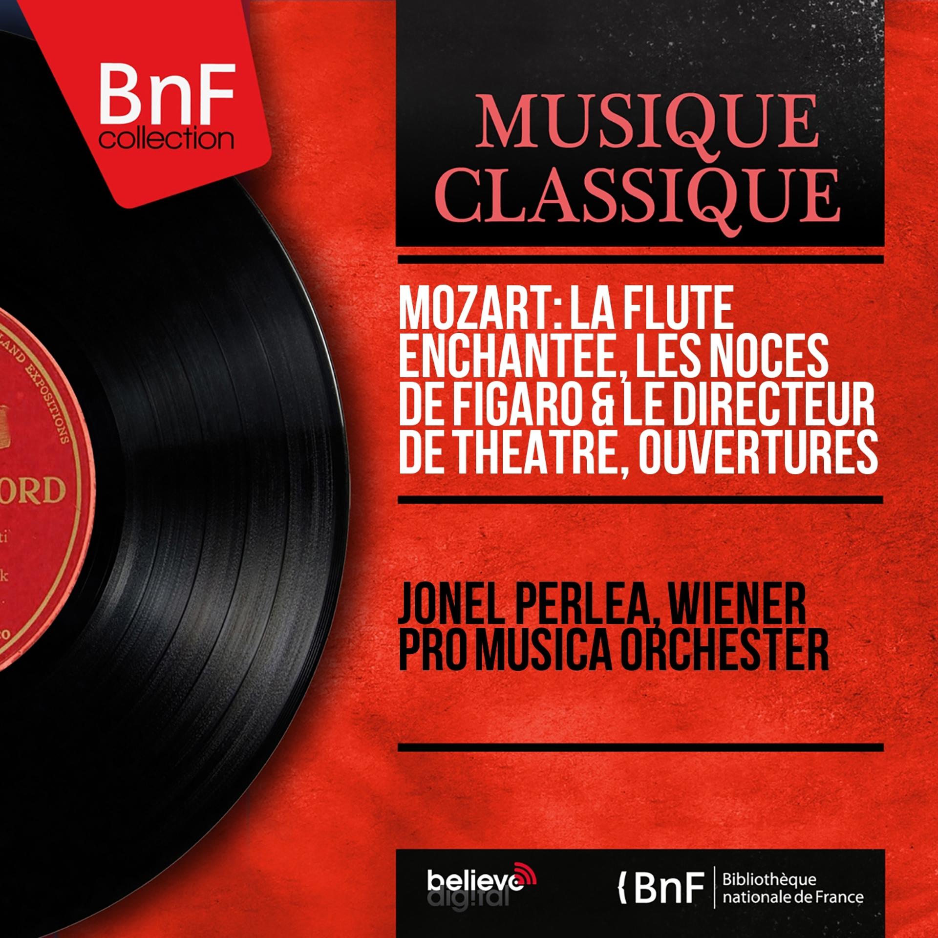 Постер альбома Mozart: La Flûte enchantée, Les Noces de Figaro & Le Directeur de théâtre, ouvertures (Mono Version)